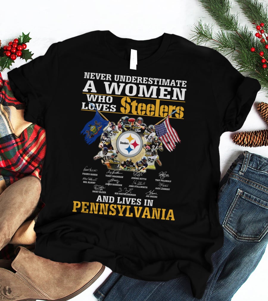 Never Underestimate A Woman Who Loves Steelers And Lives In Pennsylvania T-Shirt