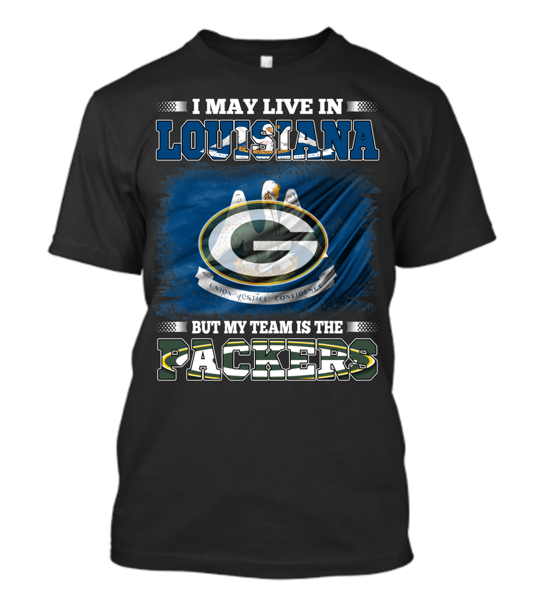 I May Live In Louisiana But My Team Is The Packers Union Justice Confidence T-Shirt