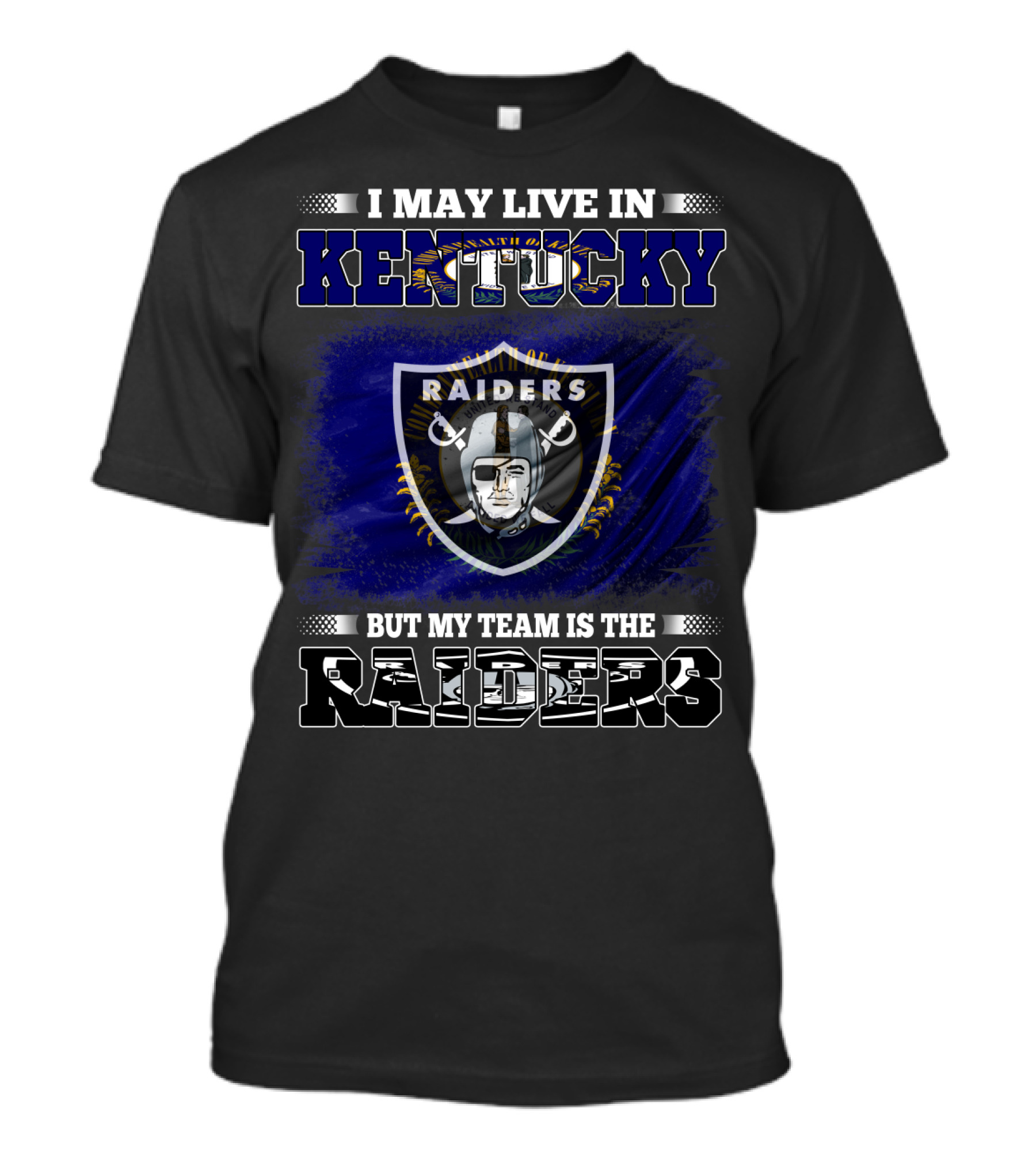 I May Live In Kentucky But My Team Is The Raiders Nfl Raiders Fan Pride T-Shirt