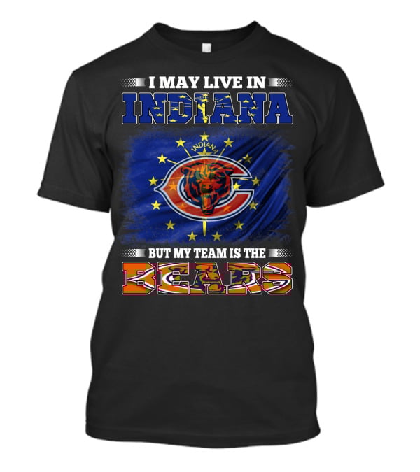 I May Live In Indiana But My Team Is The Bears Indiana Flag And Bears T-Shirt