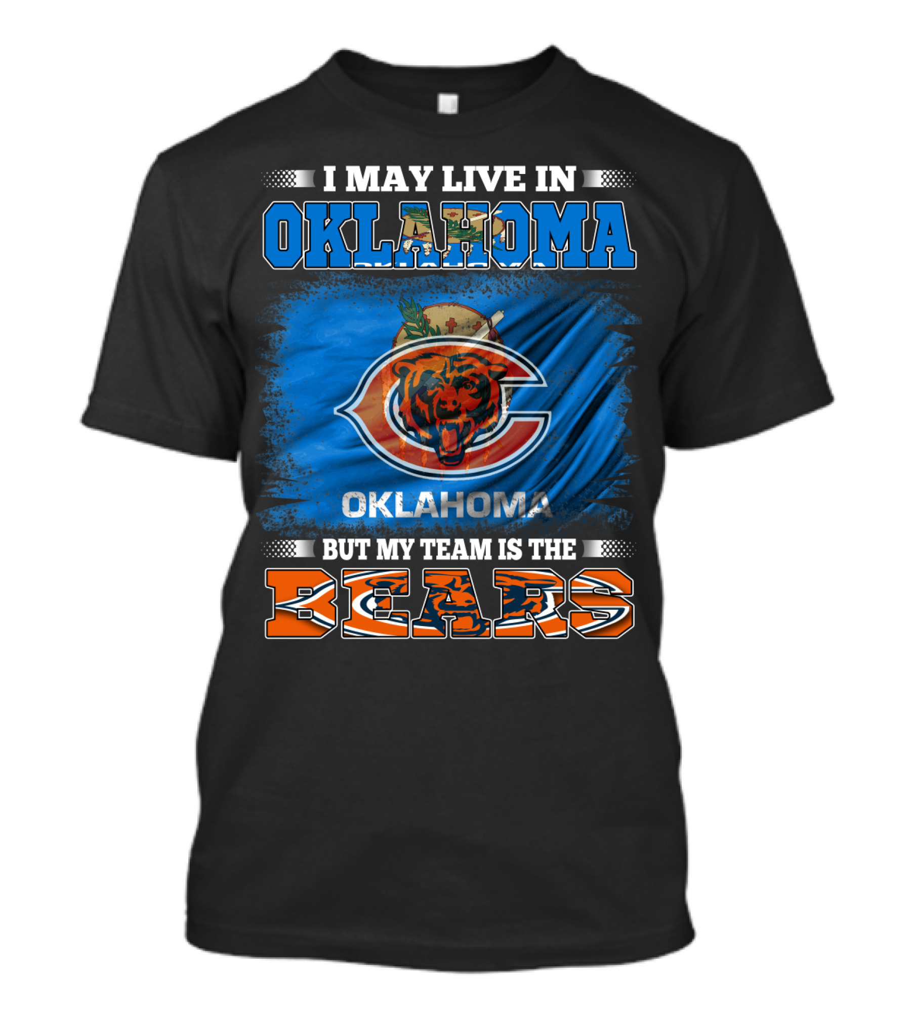 I May Live In Oklahoma But My Team Is The Bears Oklahoma Bears Fan Loyalty T-Shirt