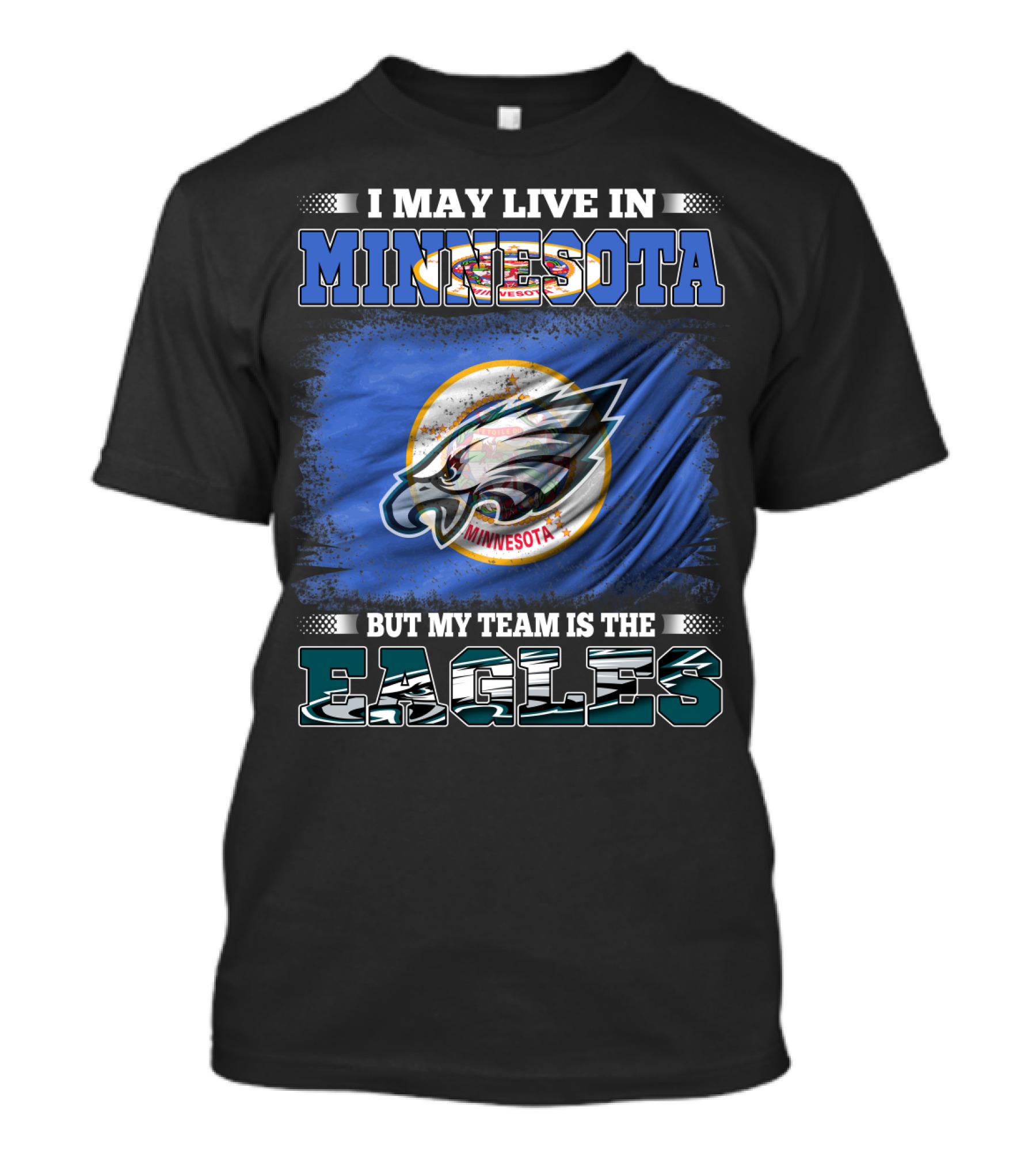 I May Live In Minnesota But My Team Is The Eagles T-Shirt
