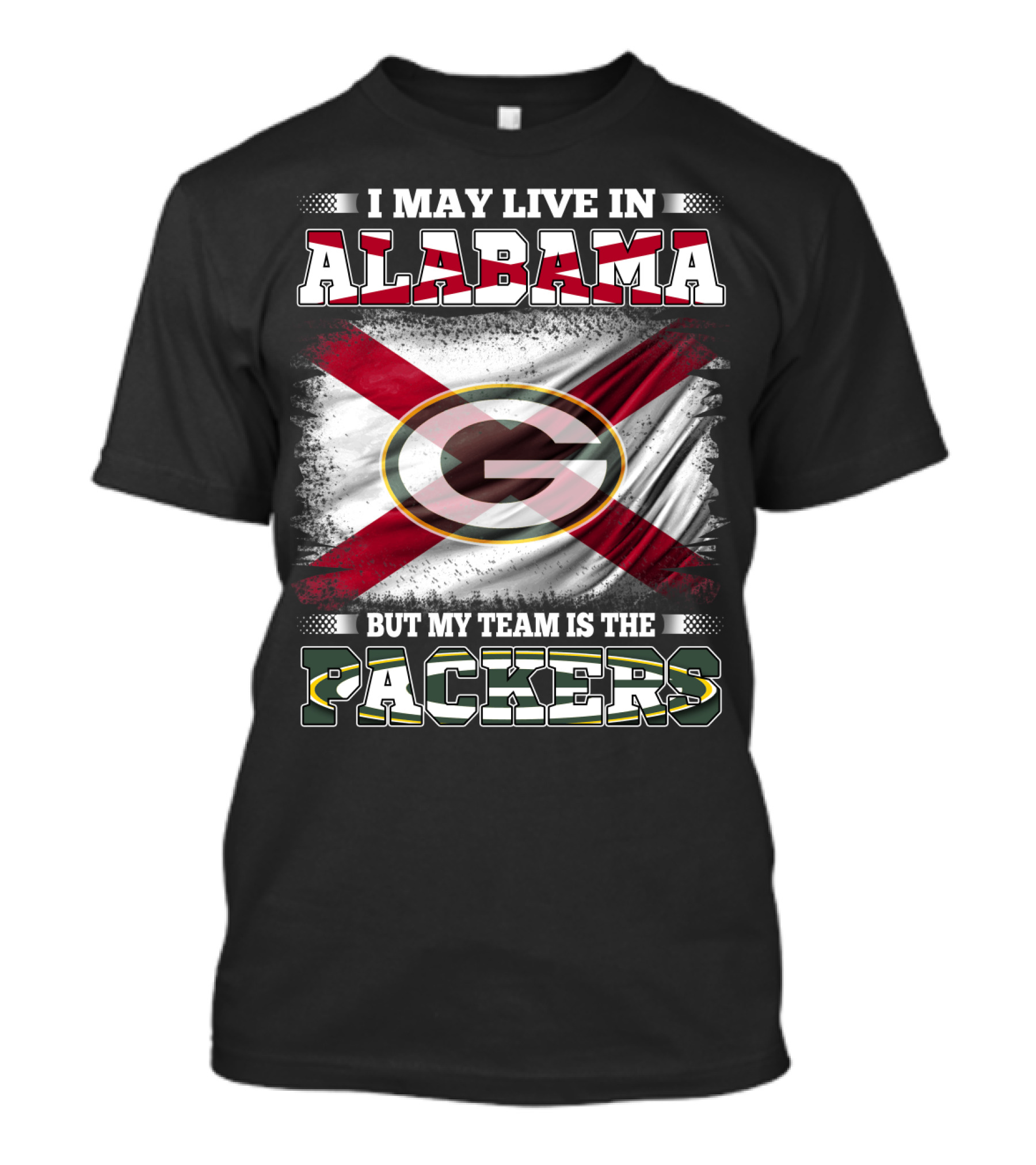 I May Live In Alabama But My Team Is The Packers T-Shirt