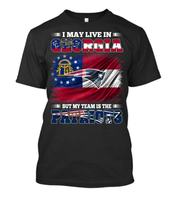 I May Live In Georgia But My Team Is The Patriots Georgia Flag Patriots T-Shirt
