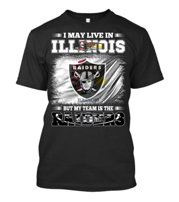 I May Live In Illinois But My Team Is The Raiders Flag T-Shirt