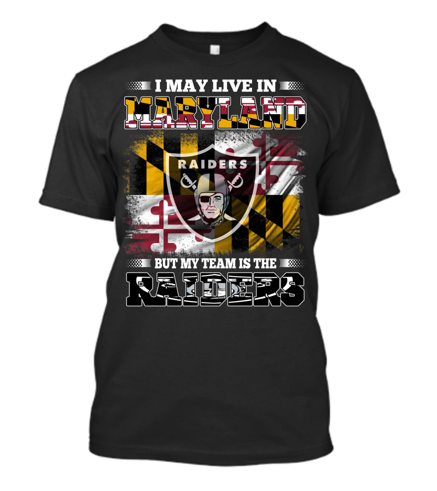 I May Live In Maryland But My Team Is The Raiders T-Shirt