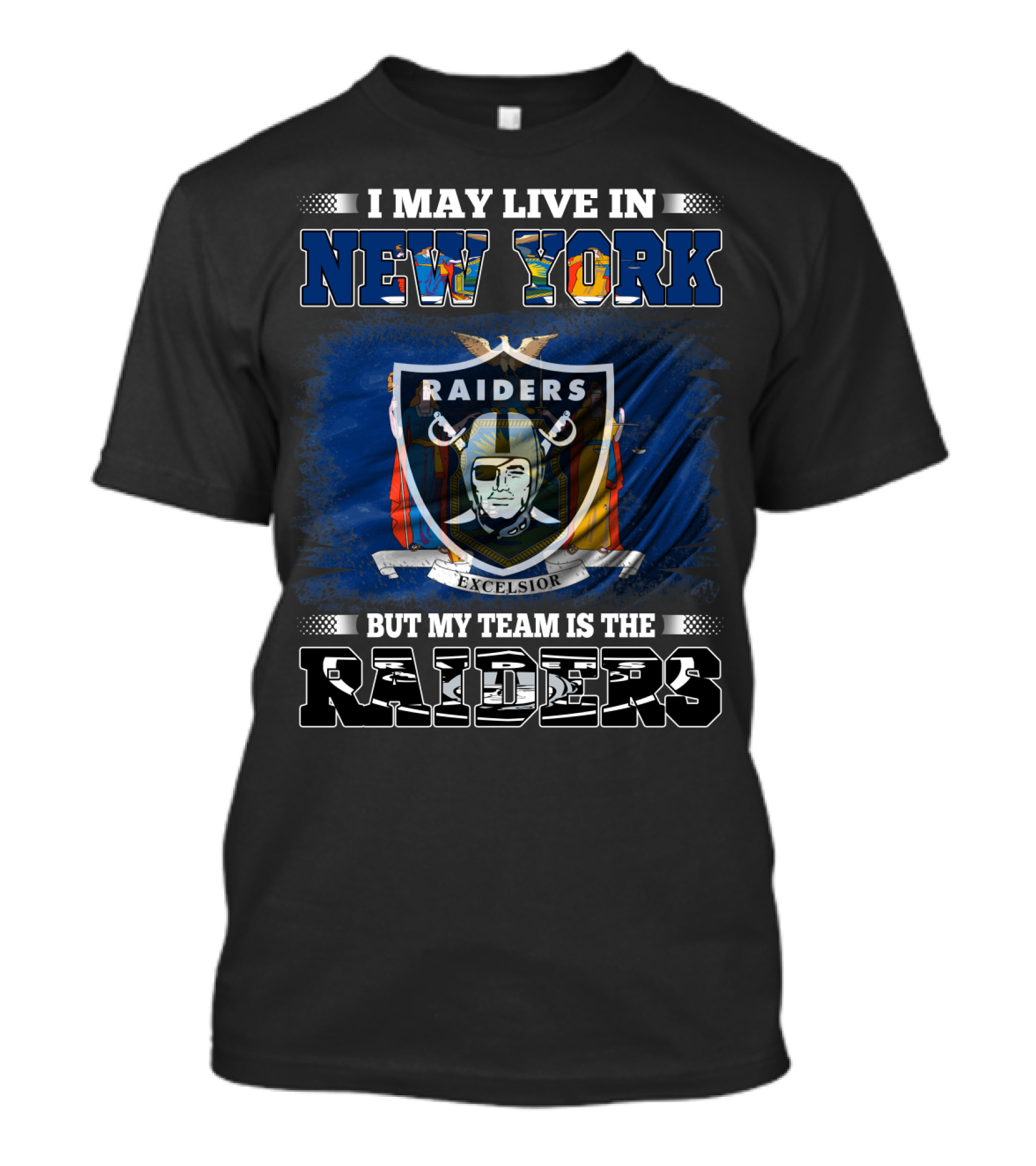 I May Live In New York But My Team Is The Raiders Excelsior Flag T-Shirt