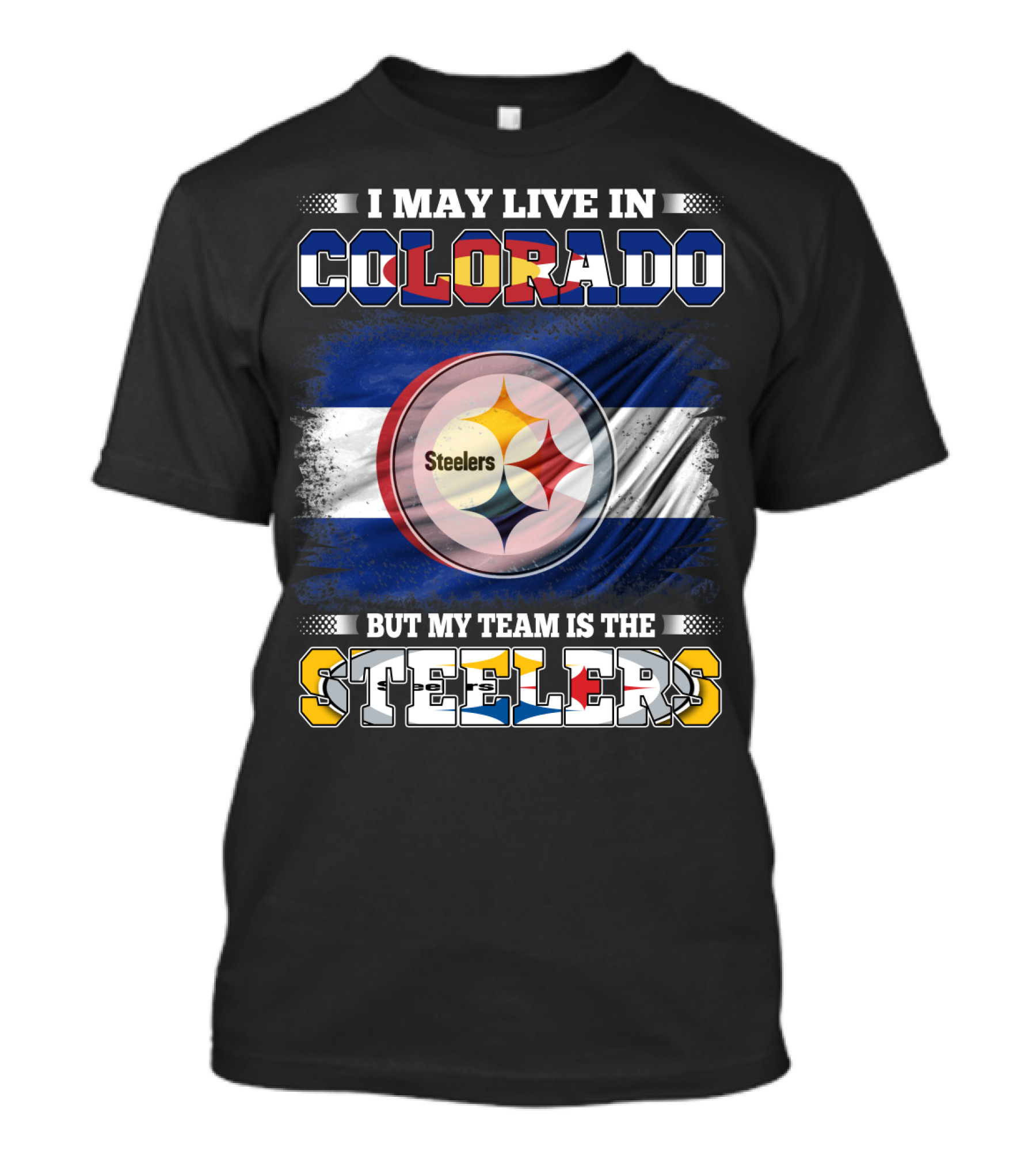 I May Live In Colorado But My Team Is The Steelers Colorado Pride Steel City Loyalty T-Shirt