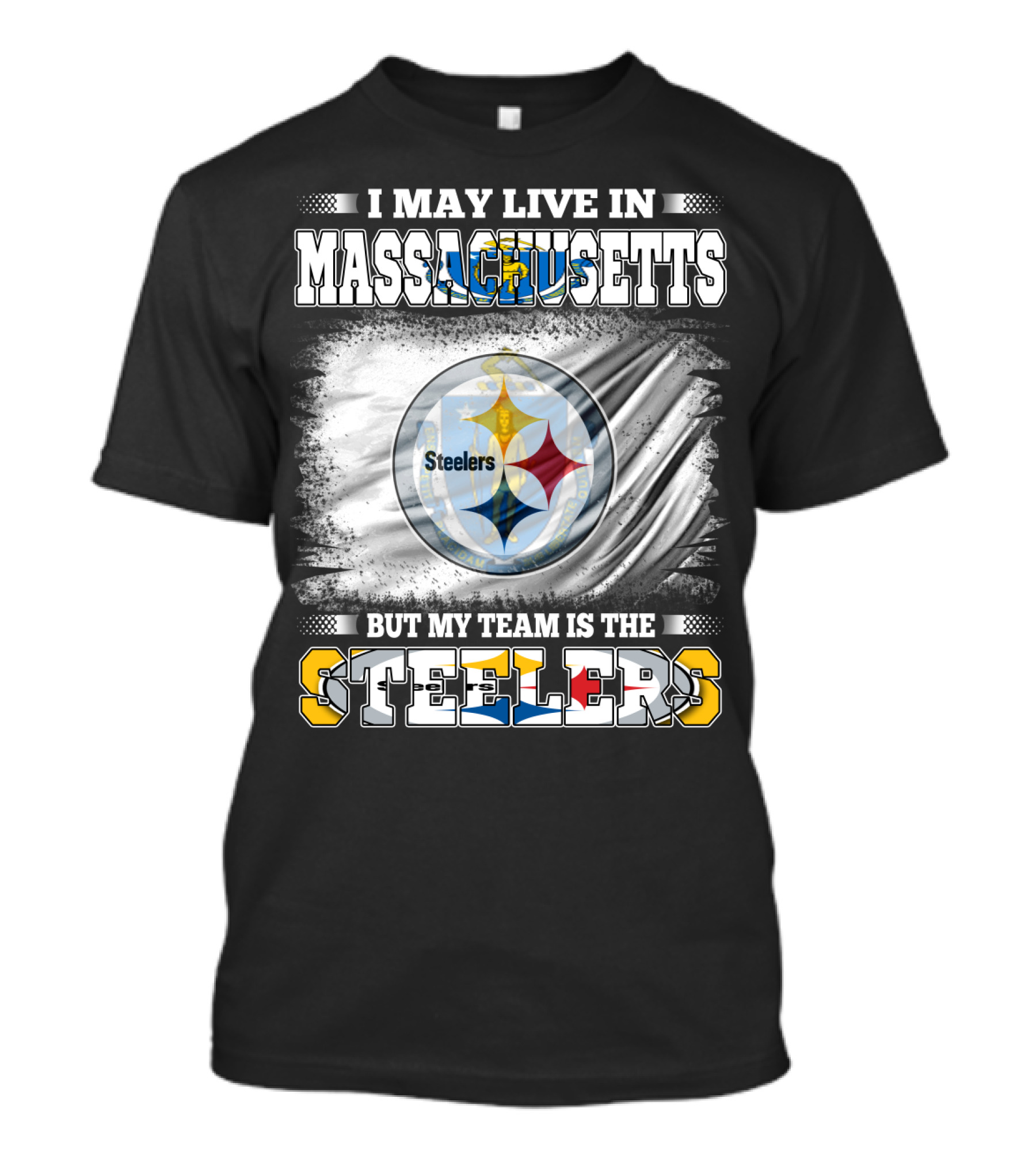 I May Live In Massachusetts But My Team Is The Steelers Steelers T-Shirt