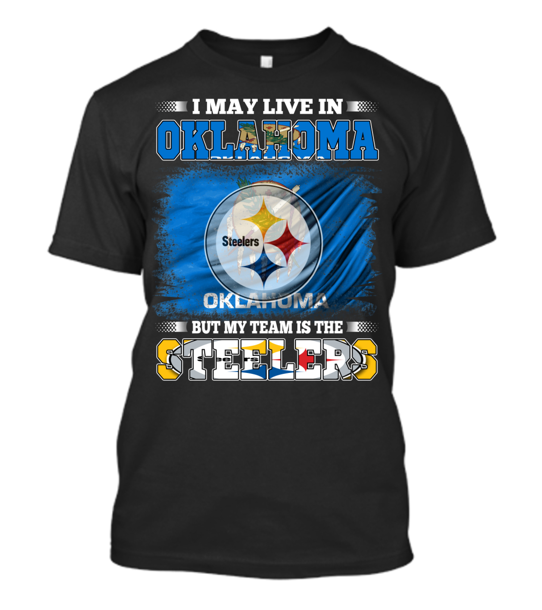 I May Live In Oklahoma But My Team Is The Steelers Football Fan T-Shirt