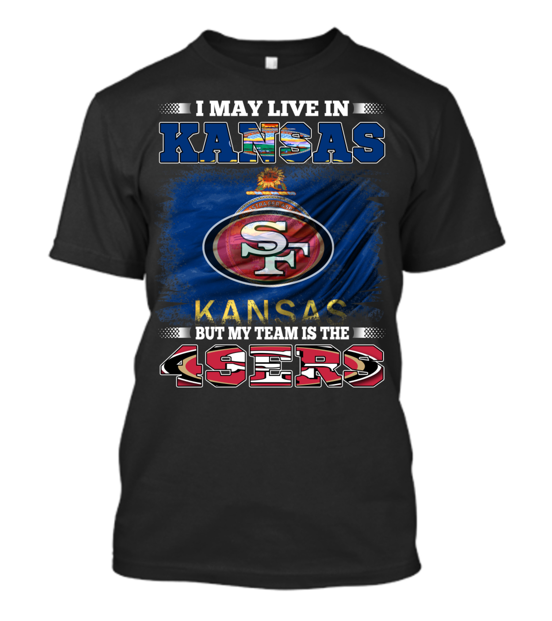 I May Live In Kansas But My Team Is The 49ers San Francisco Football Fan T-Shirt
