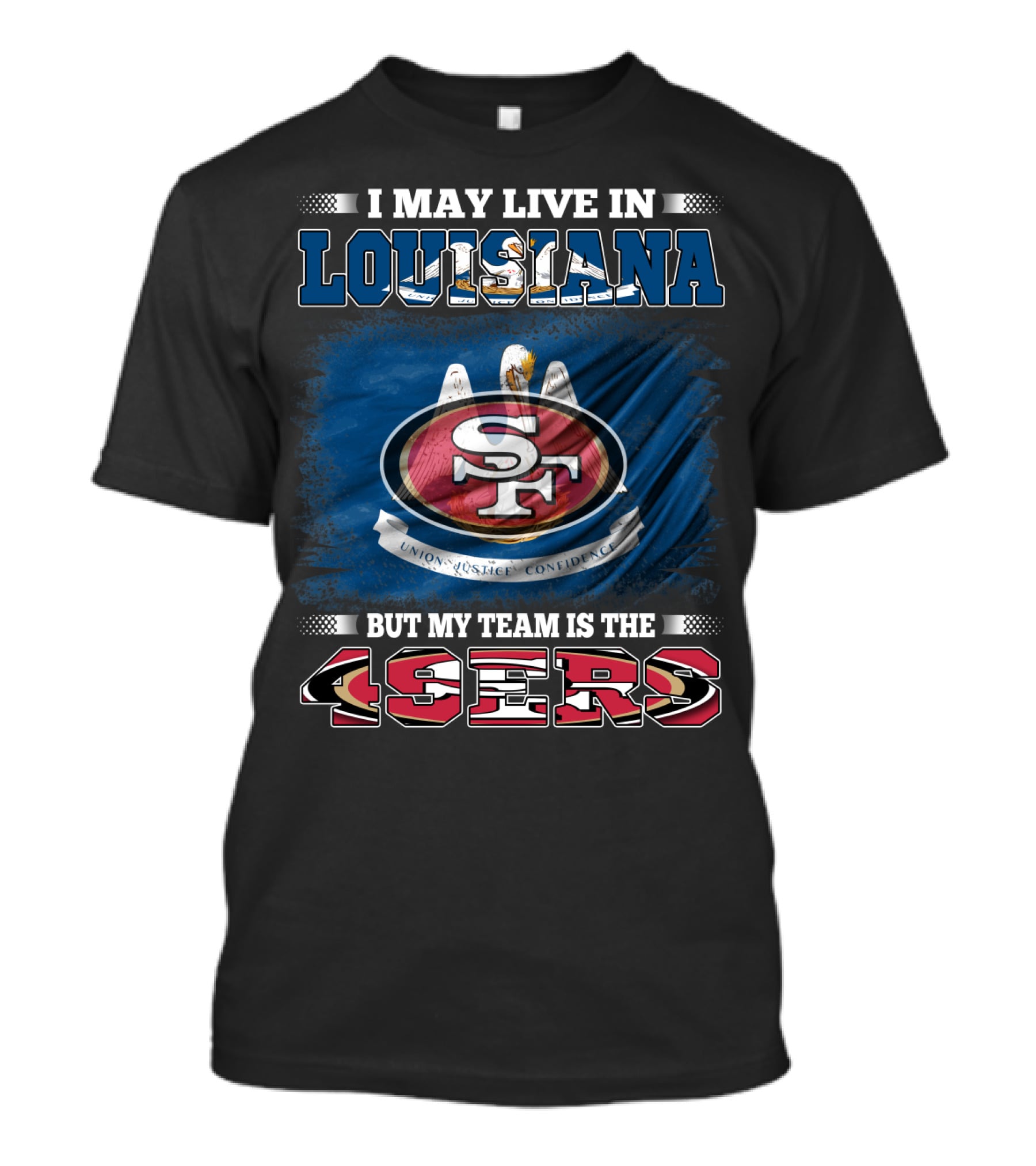 I May Live In Louisiana But My Team Is The 49ers T-Shirt