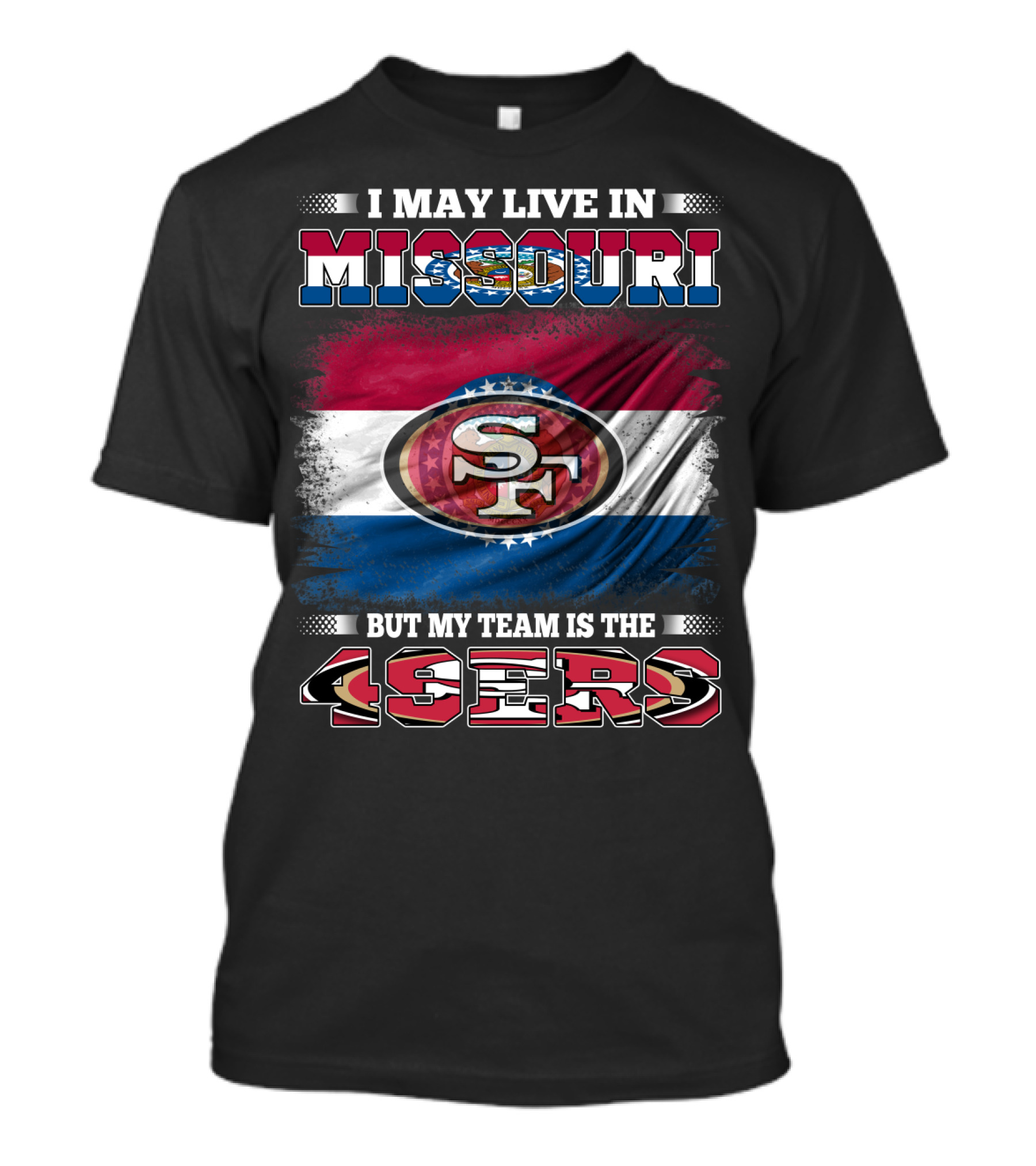 I May Live In Missouri But My Team Is The 49ers SF Logo And State Flag Combination T-Shirt
