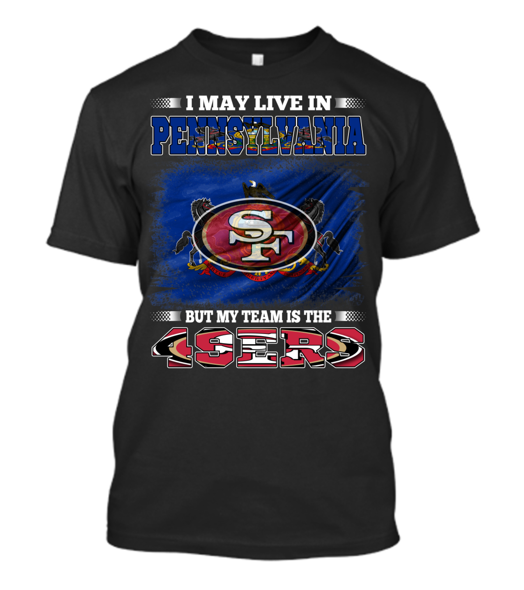 I May Live In Pennsylvania But My Team Is The 49ers SF T-Shirt