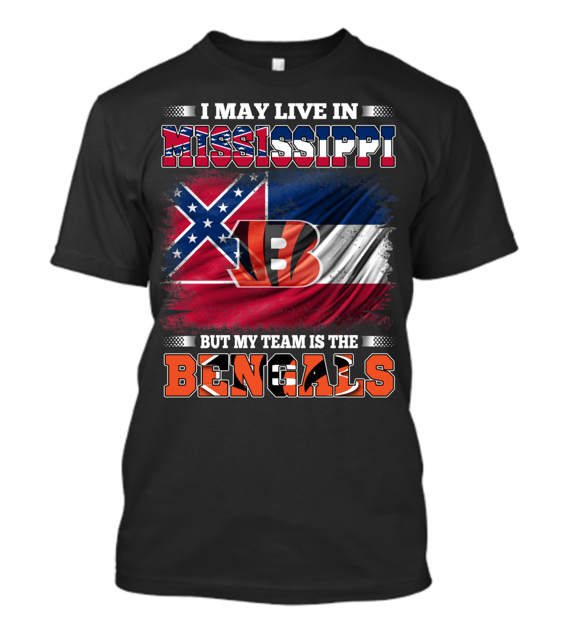 I May Live In Mississippi But My Team Is The Bengals - Mississippi Flag And Bengals T-Shirt