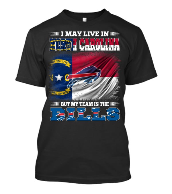 I May Live In North Carolina But My Team Is The Bills Buffalo Logo Flag T-Shirt