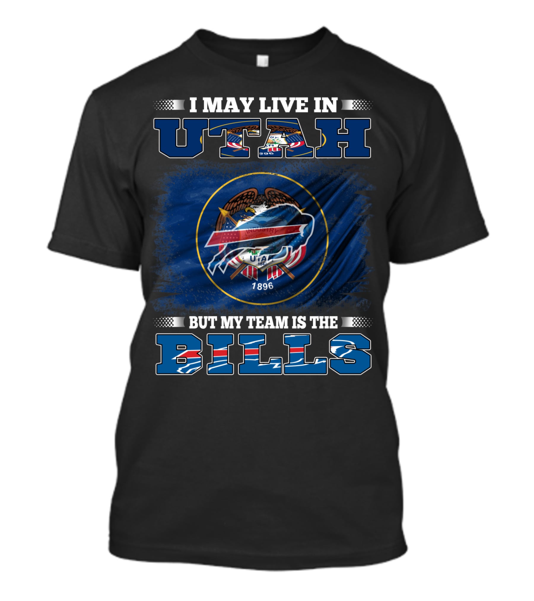 I May Live In Utah But My Team Is The Buffalo Bills Fan Loyalty T-Shirt