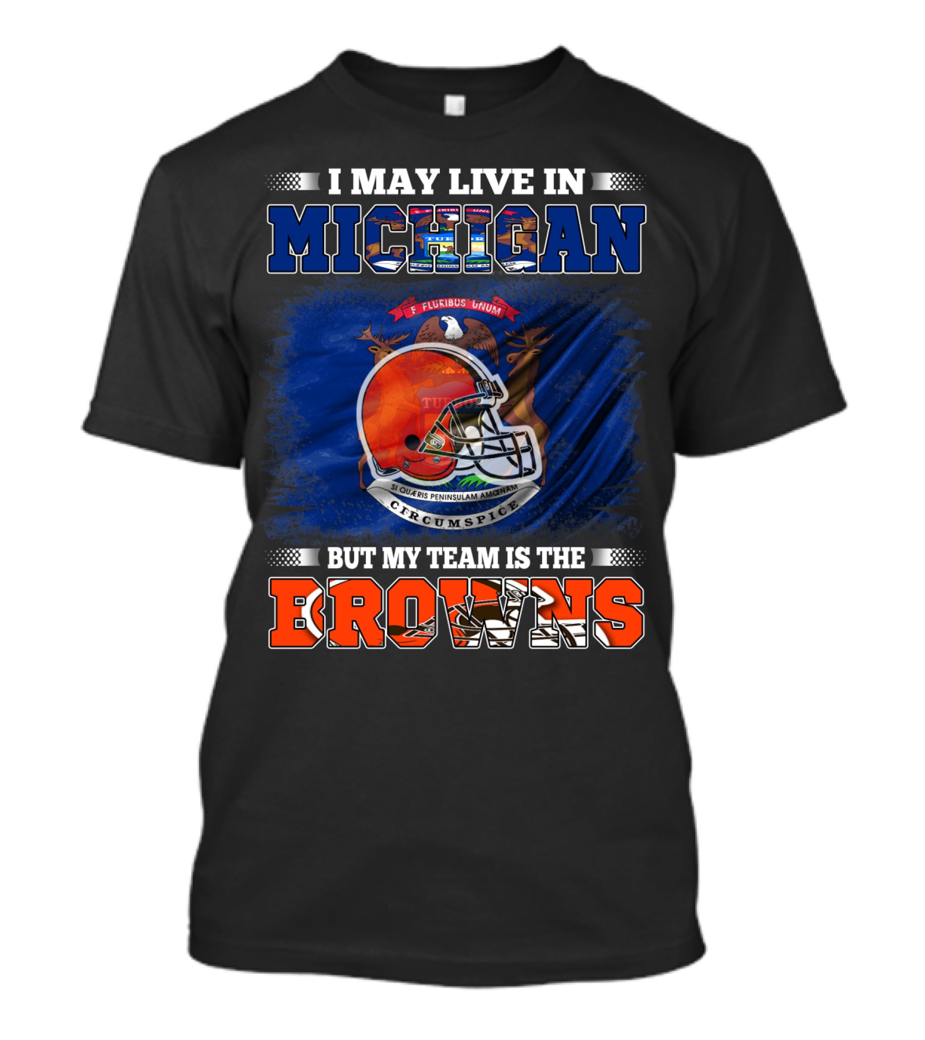 I May Live In Michigan But My Team Is The Browns T-Shirt