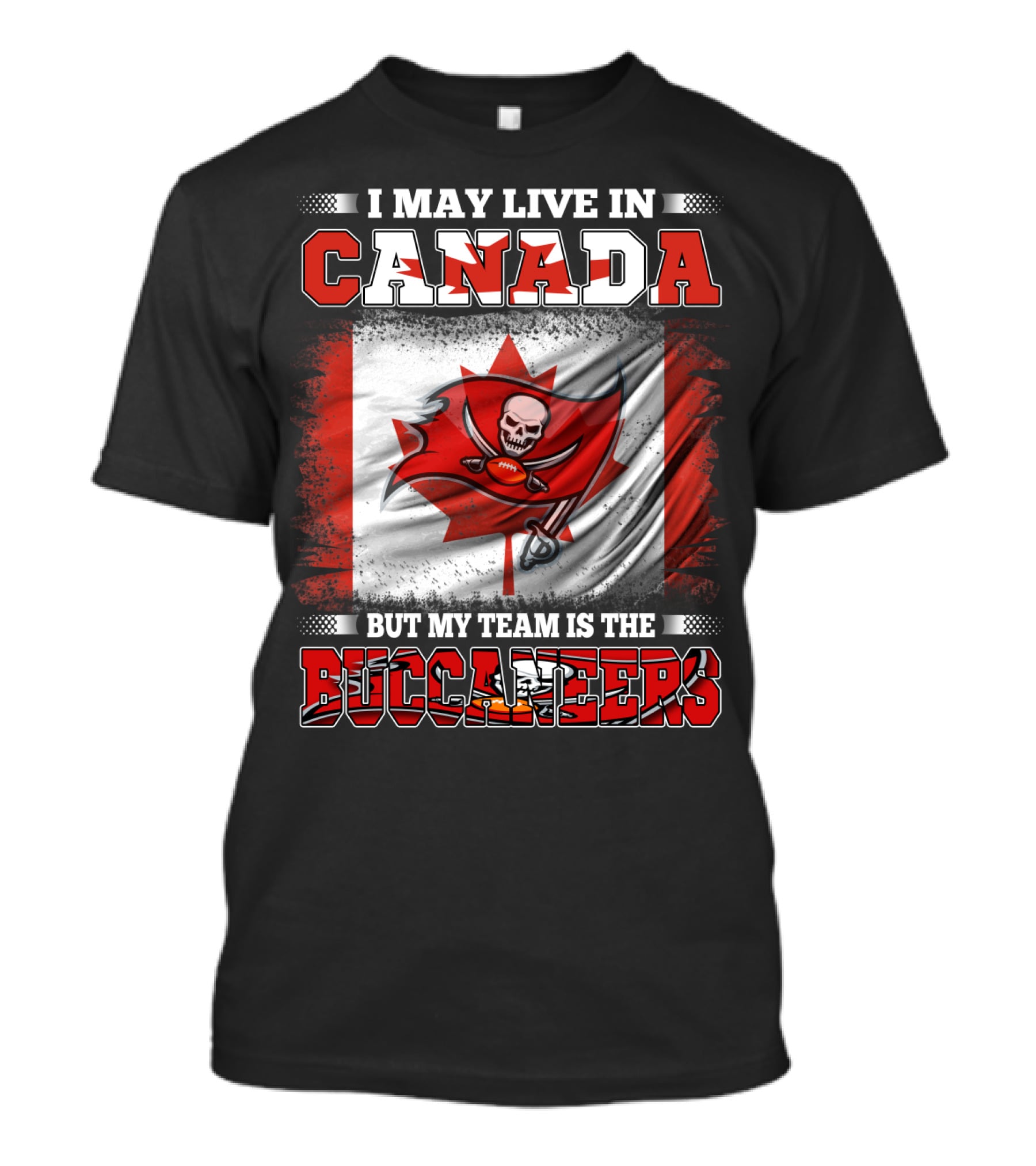 I May Live In Canada But My Team Is The Buccaneers T-Shirt