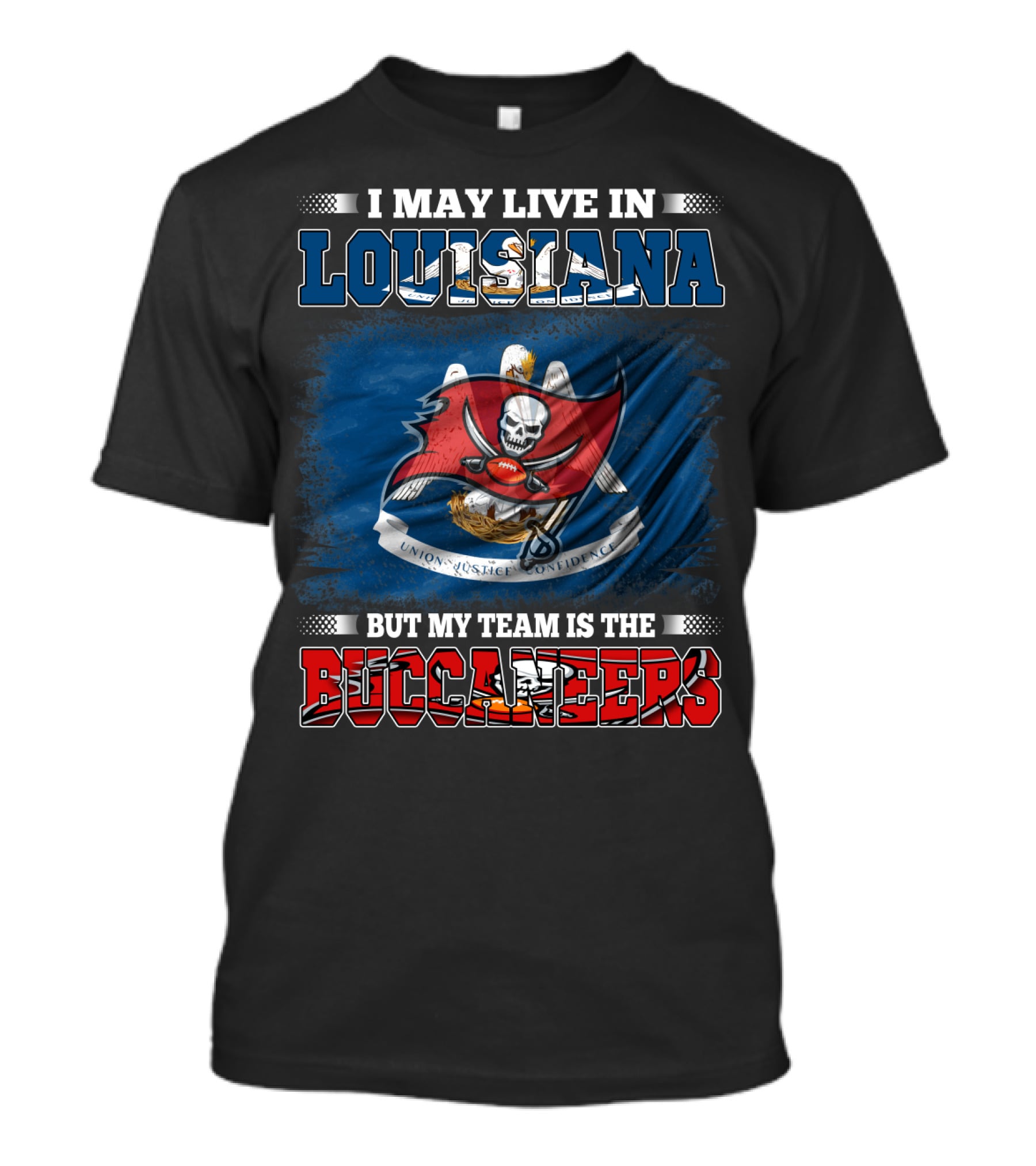 I May Live In Louisiana But My Team Is The Buccaneers T-Shirt