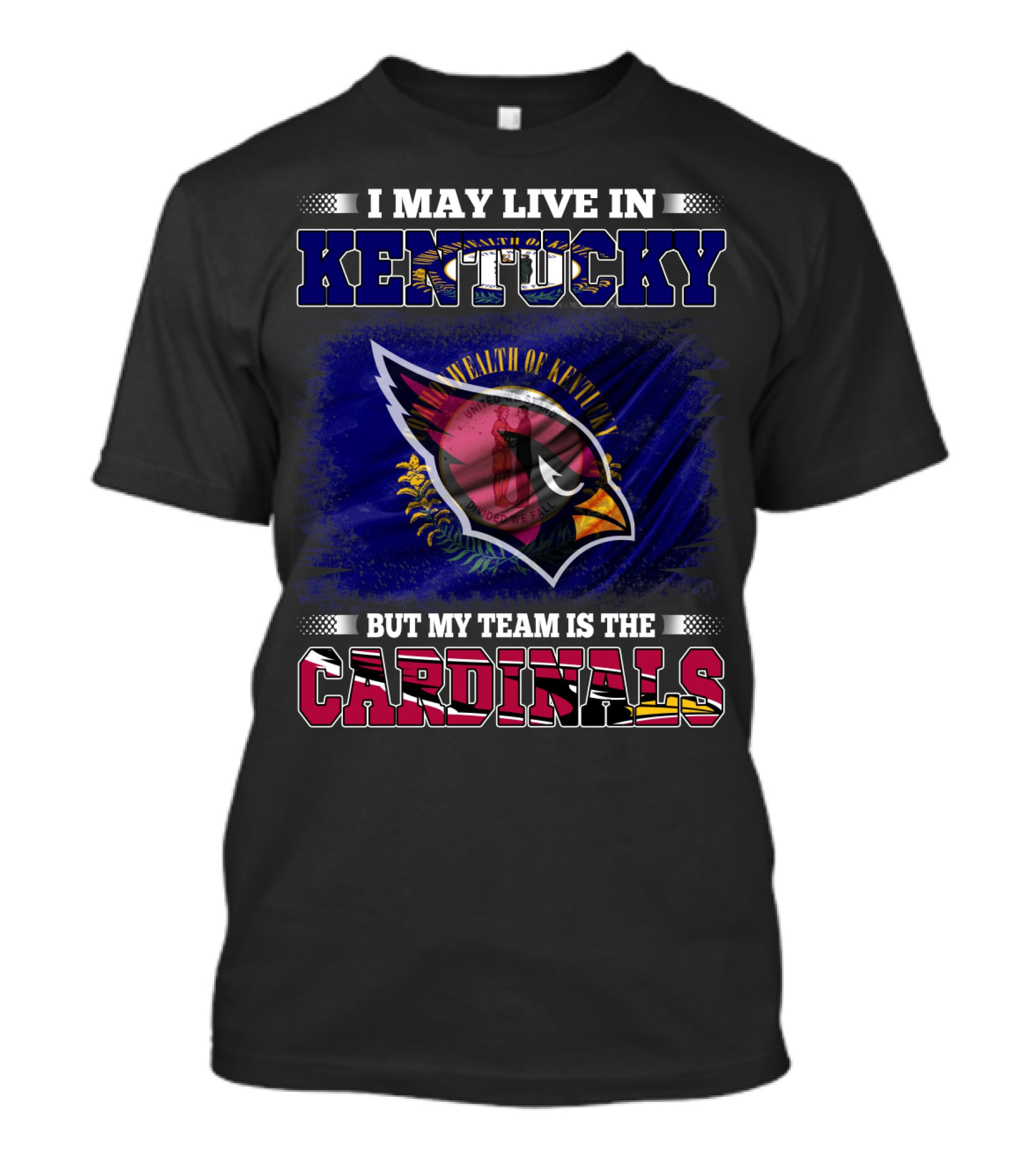 I May Live In Kentucky But My Team Is The Cardinals Wealth Of Kentucky Flag T-Shirt