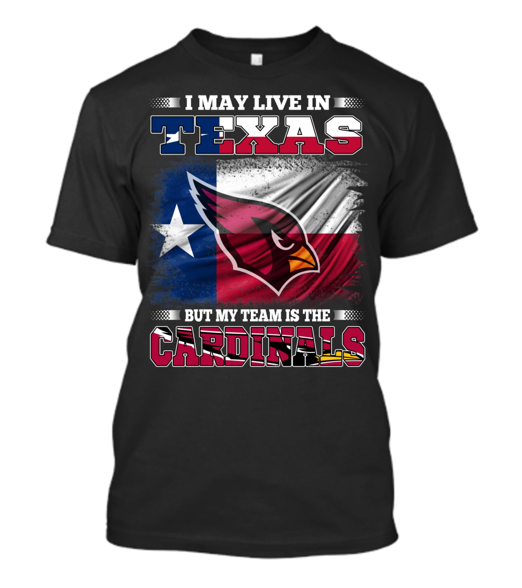 I May Live In Texas But My Team Is The Cardinals T-Shirt