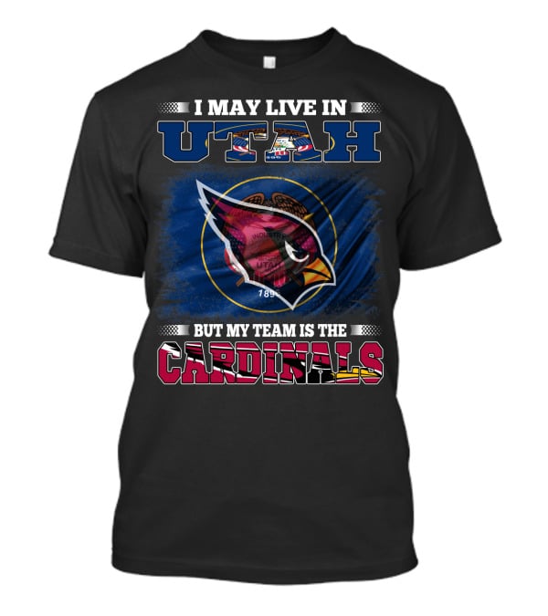 I May Live In Utah But My Team Is The Cardinals T-Shirt