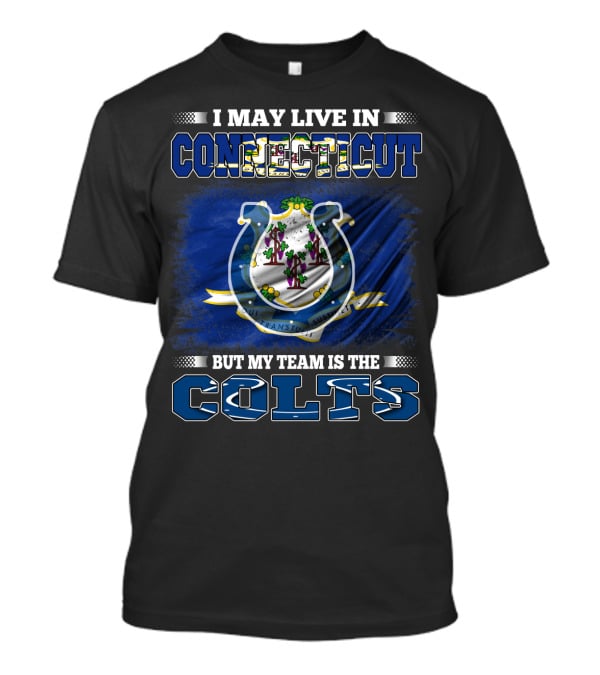 I May Live In Connecticut But My Team Is The Colts T-Shirt