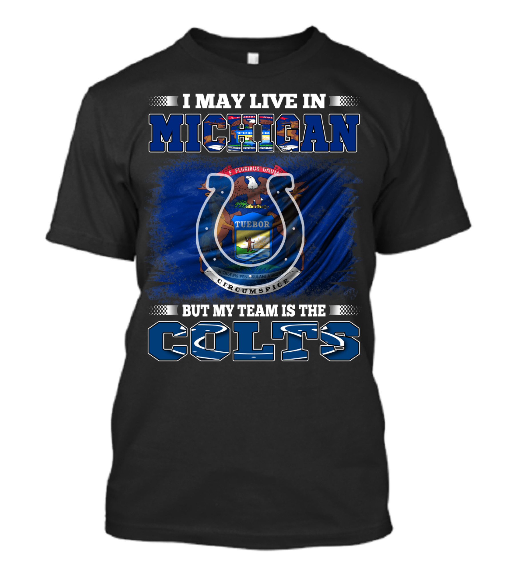 I May Live In Michigan But My Team Is The Colts T-Shirt