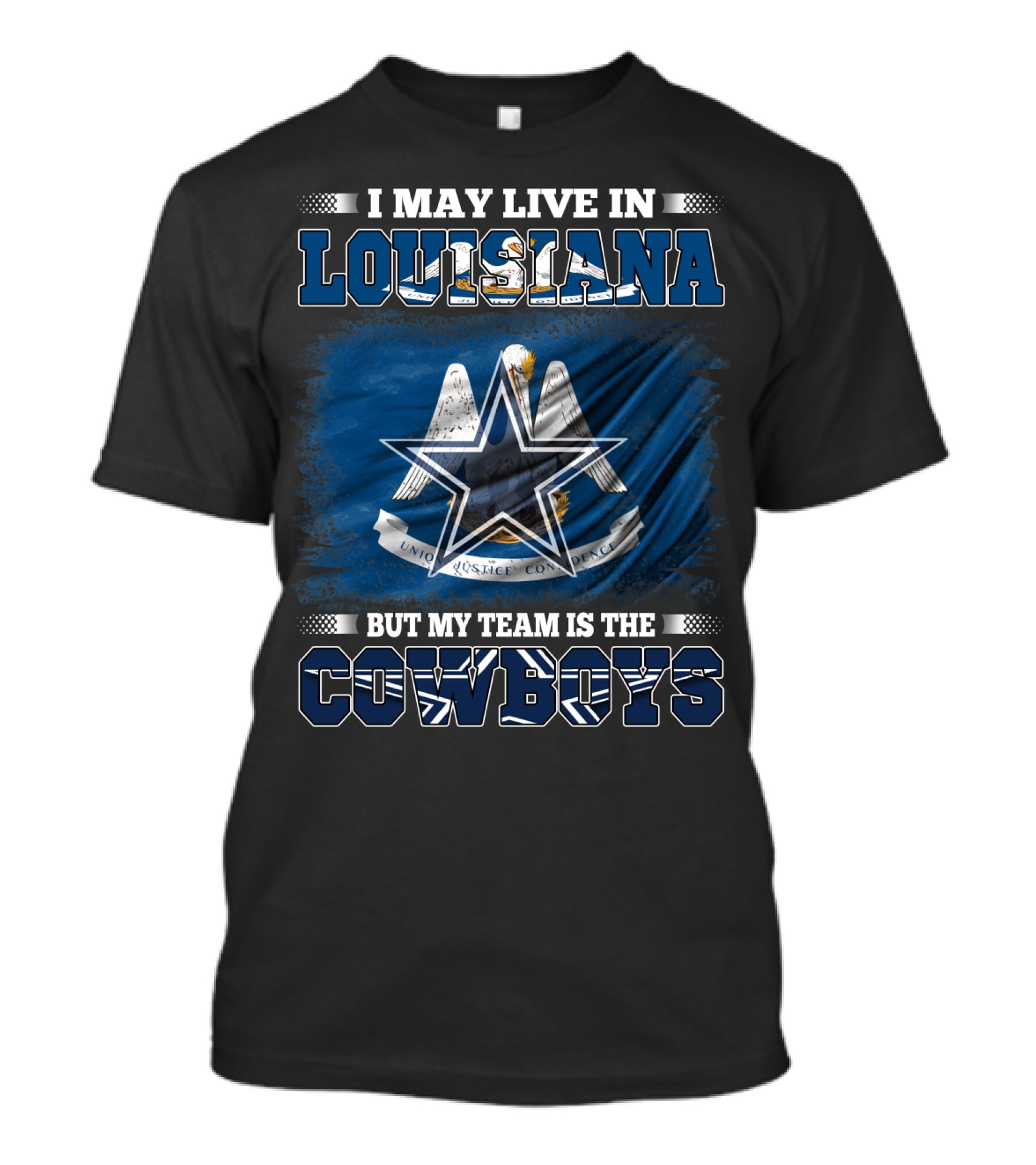 I May Live In Louisiana But My Team Is The Cowboys T-Shirt