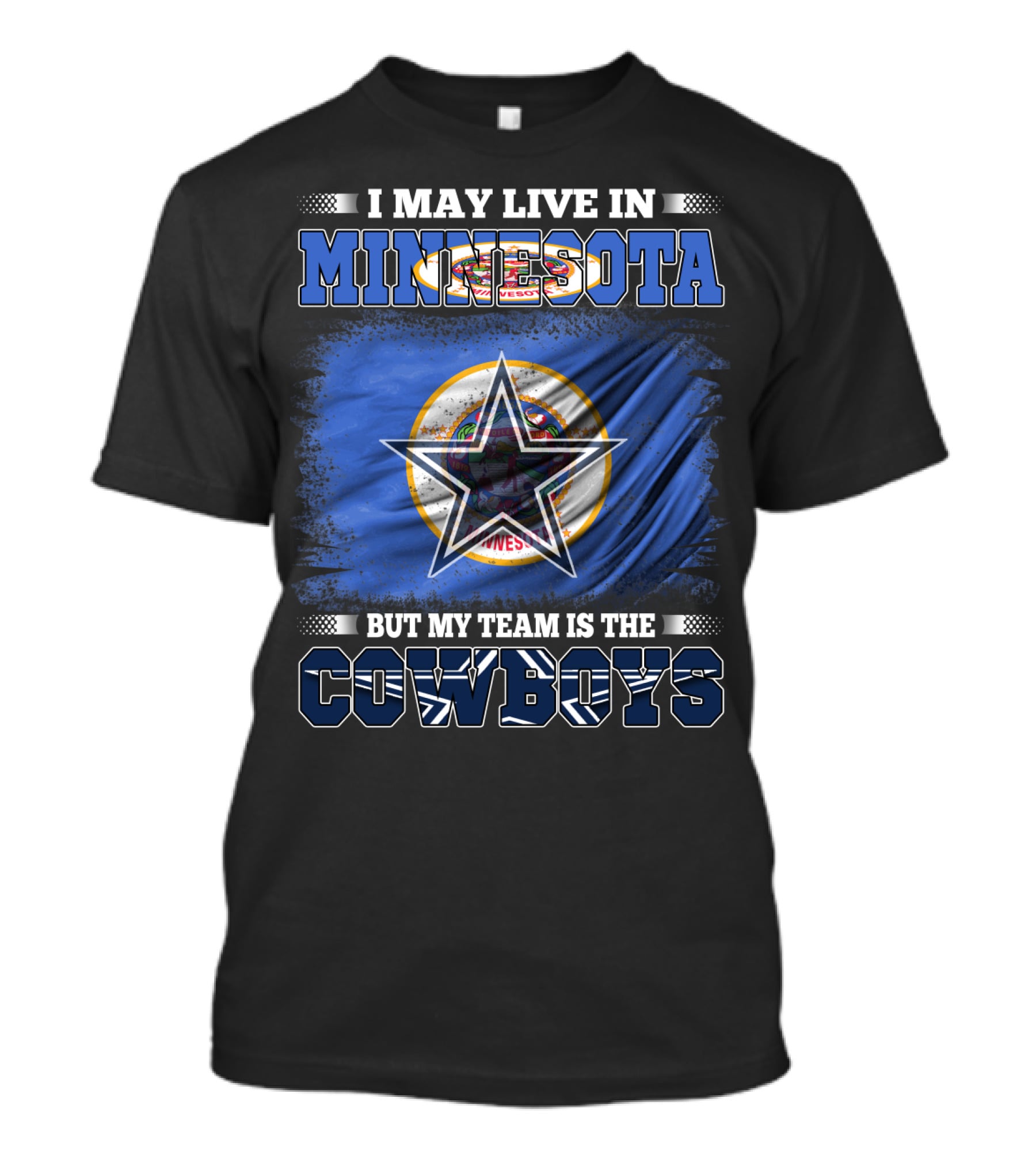 I May Live In Minnesota But My Team Is The Cowboys Flag And Star T-Shirt