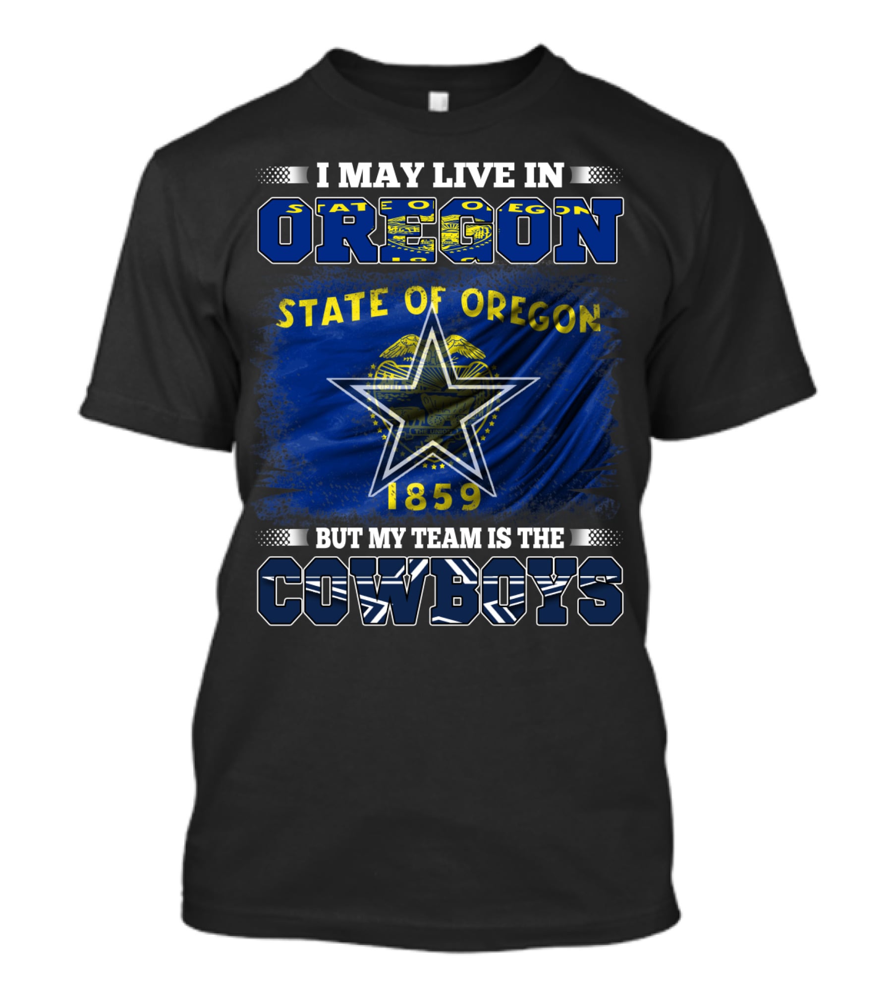 I May Live In Oregon State Of Oregon 1859 My Team Is The Cowboys T-Shirt
