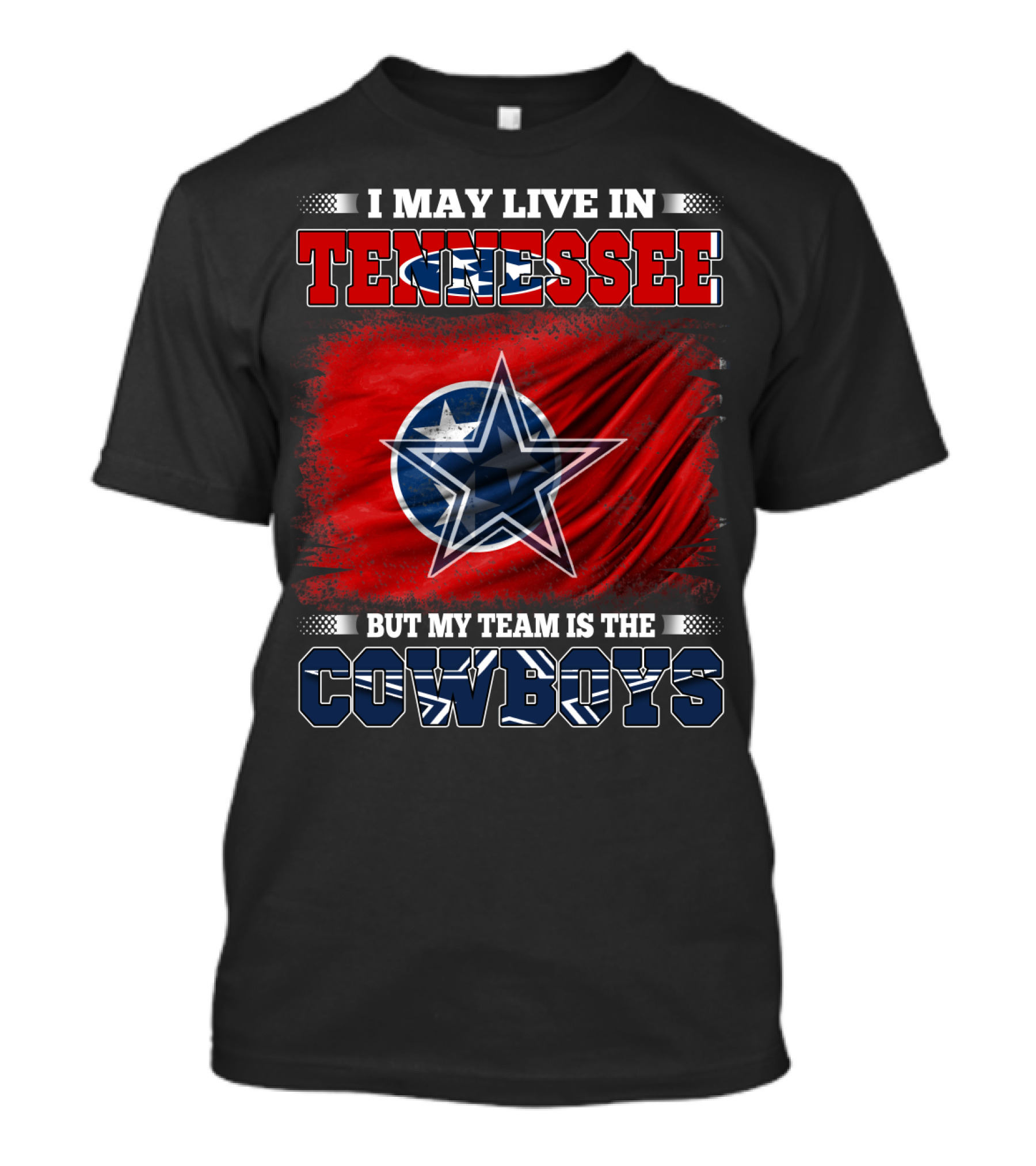 I May Live In Tennessee But My Team Is The Cowboys T-Shirt