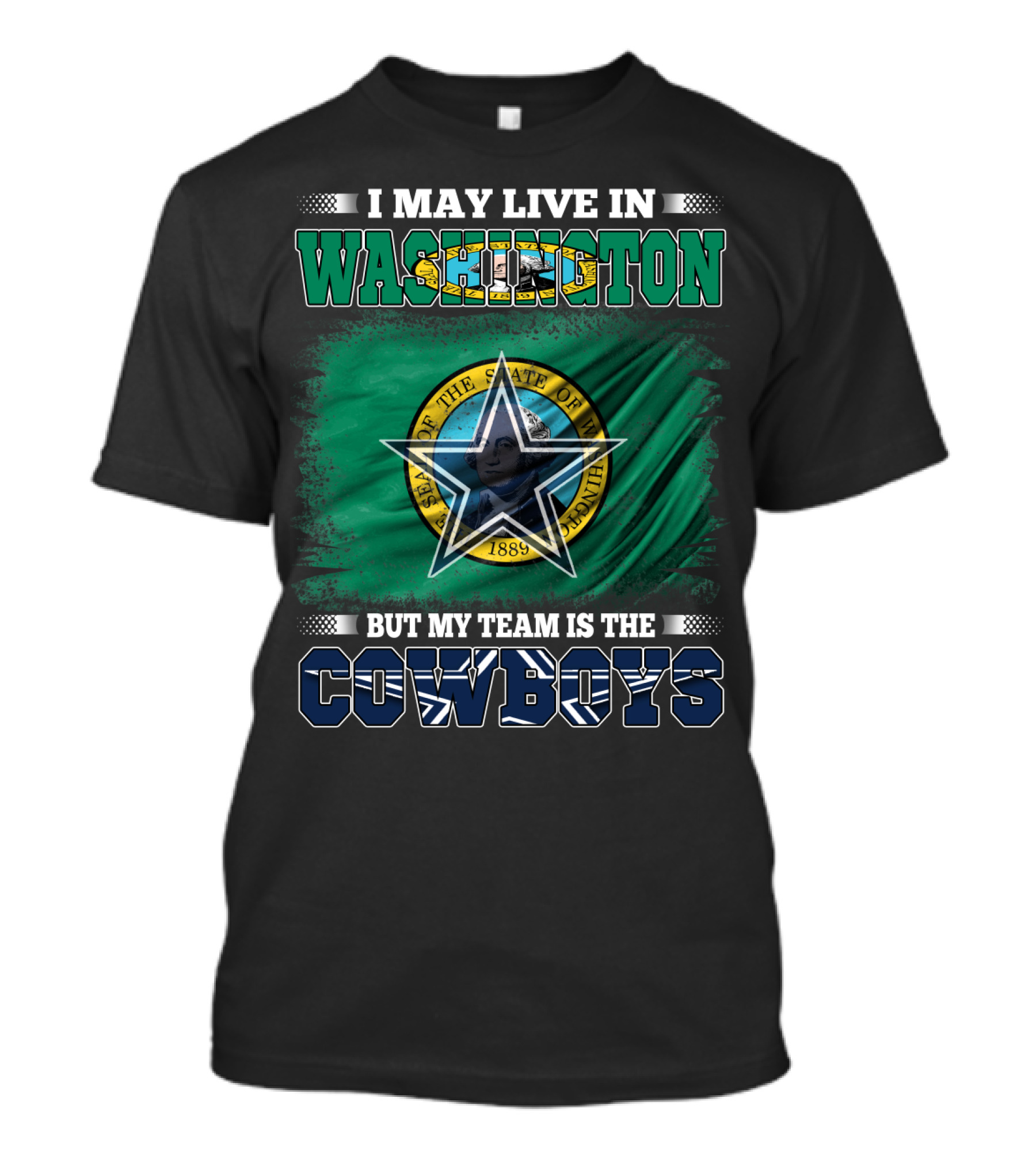I May Live In Washington But My Team Is The Cowboys State Flag T-Shirt