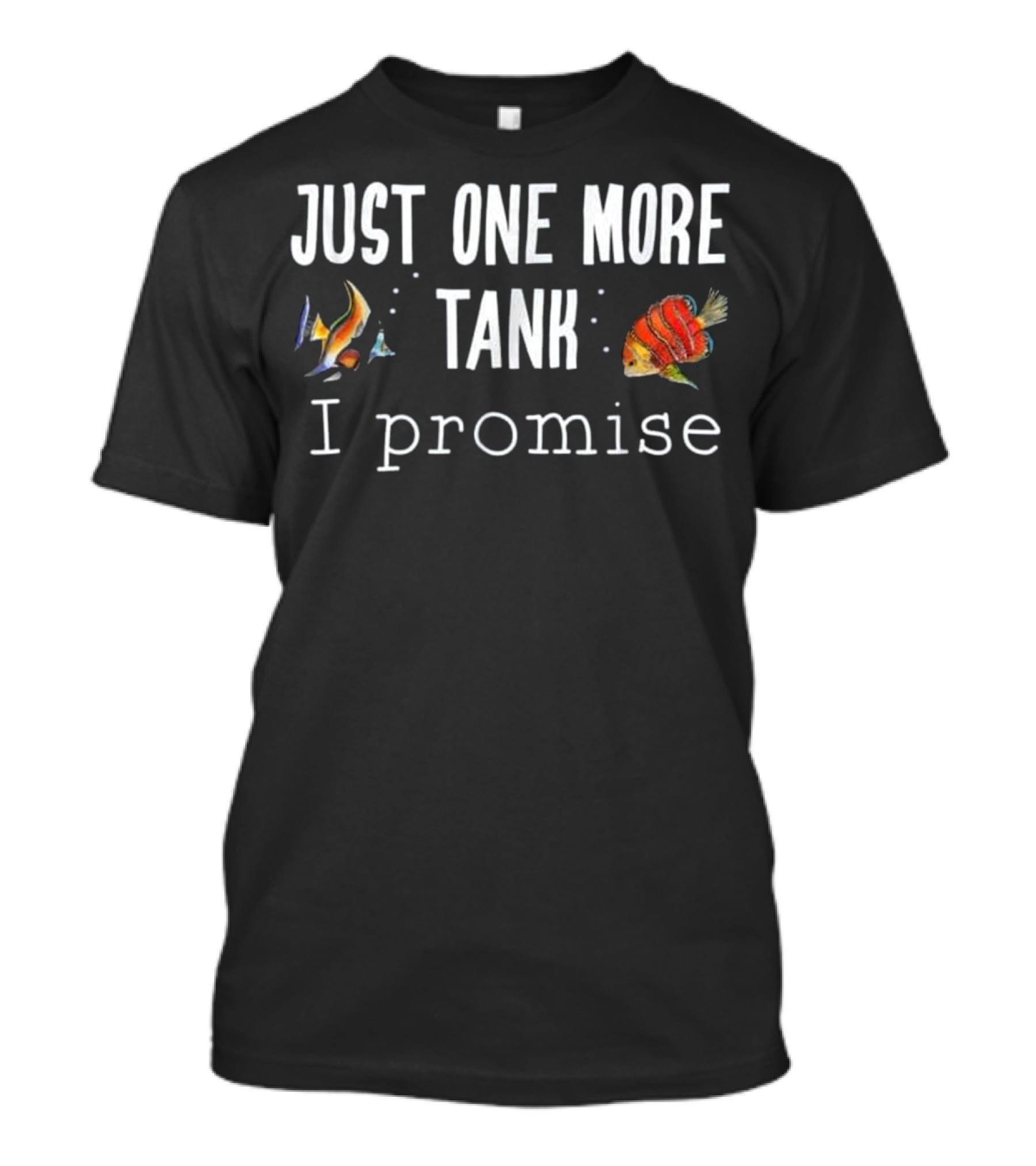 Just One More Tank I Promise Aquarium Fish Keeping T-Shirt