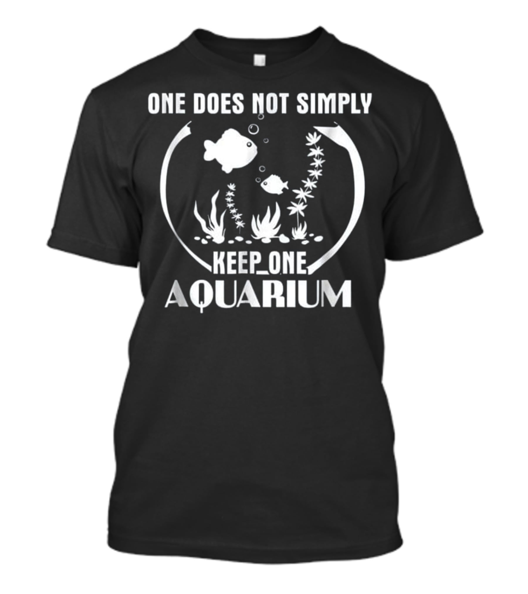 One Does Not Simply Keep One Aquarium Fish Bowl Fans T-Shirt