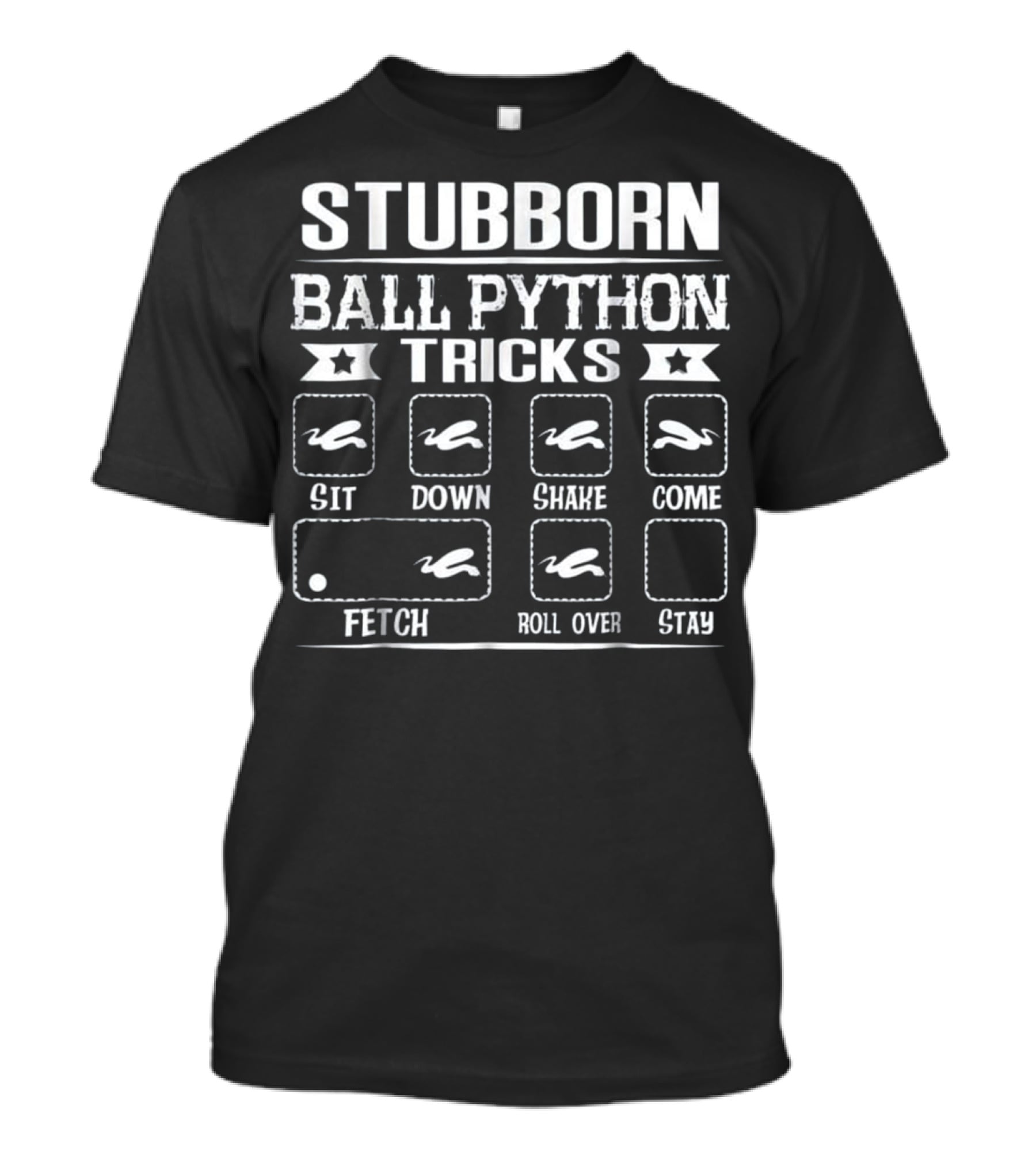 Stubborn Ball Python Tricks Sit Down Shake Come Fetch Roll Over Stay T-Shirt