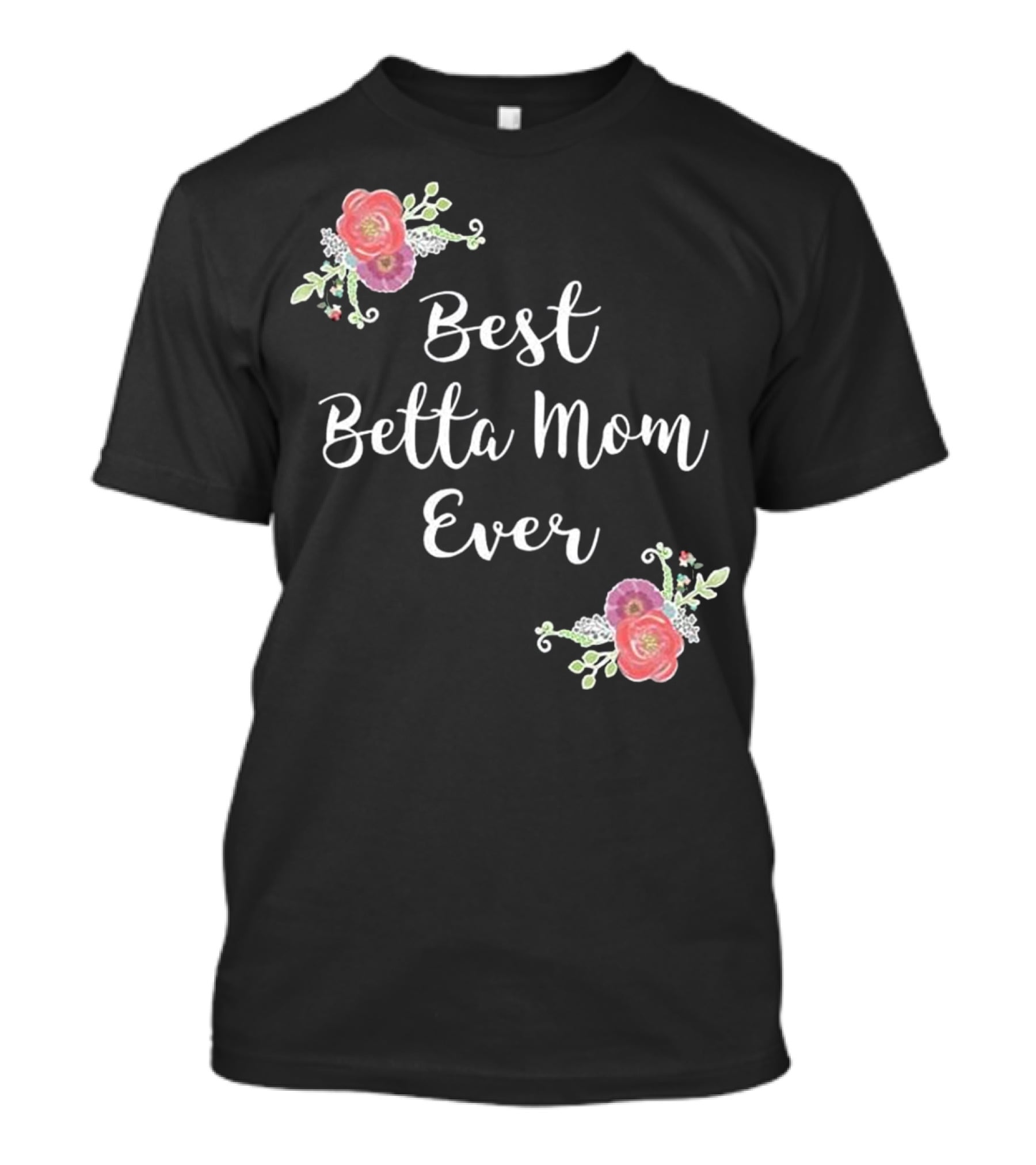 Best Betta Mom Ever Pink Floral Accents T-Shirt