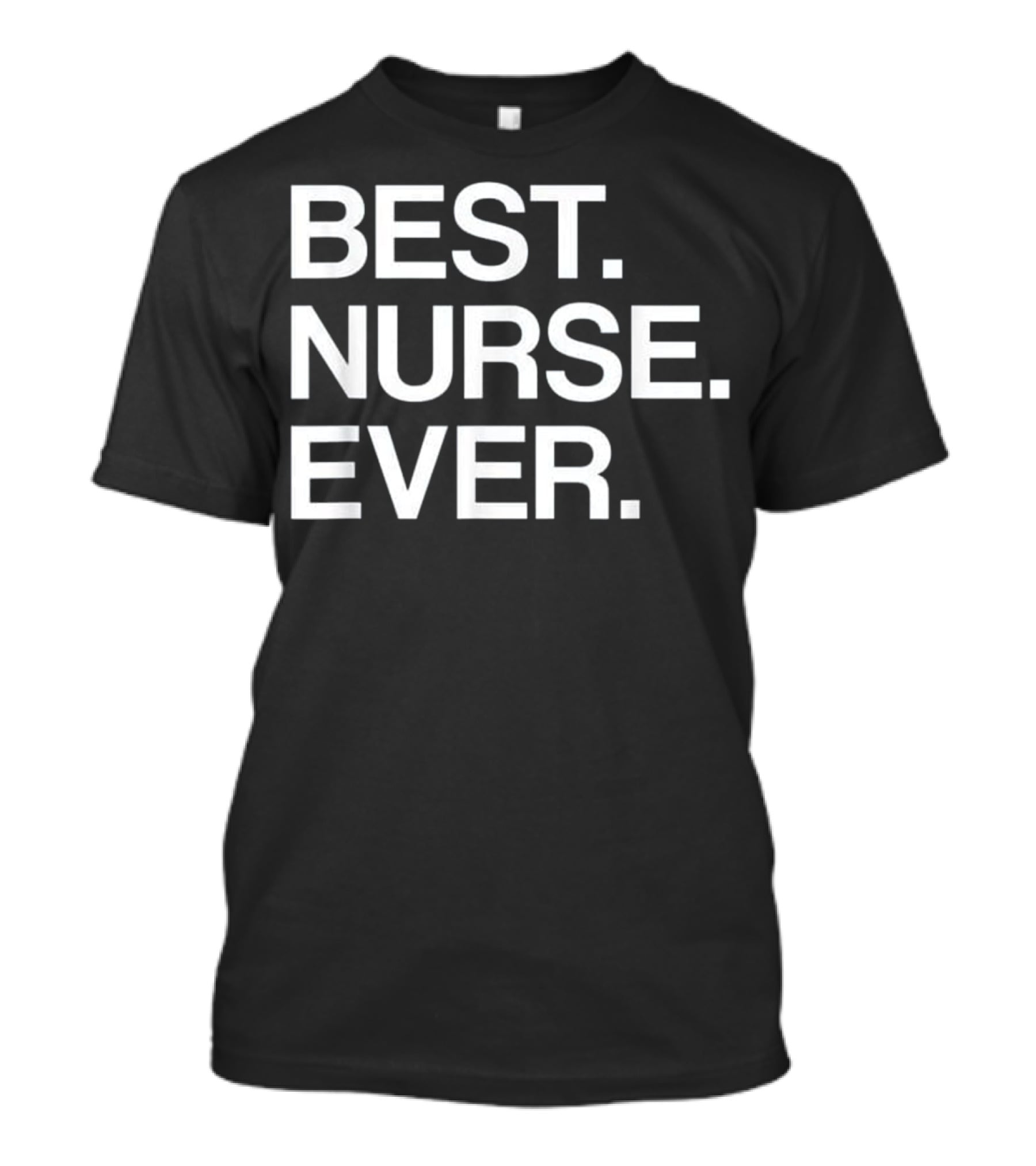 Best Nurse Ever Funny For Male T-Shirt