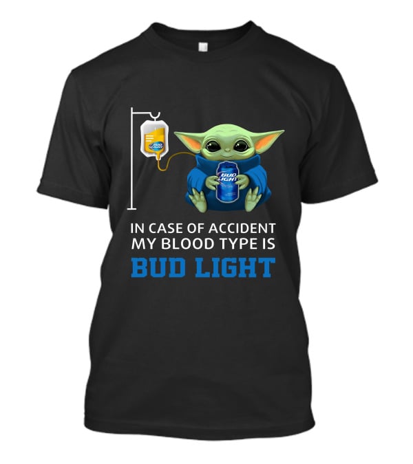 In Case Of Accident My Blood Type Is Bud Light Baby Yoda With Bud Light Can And Iv Bag T-Shirt