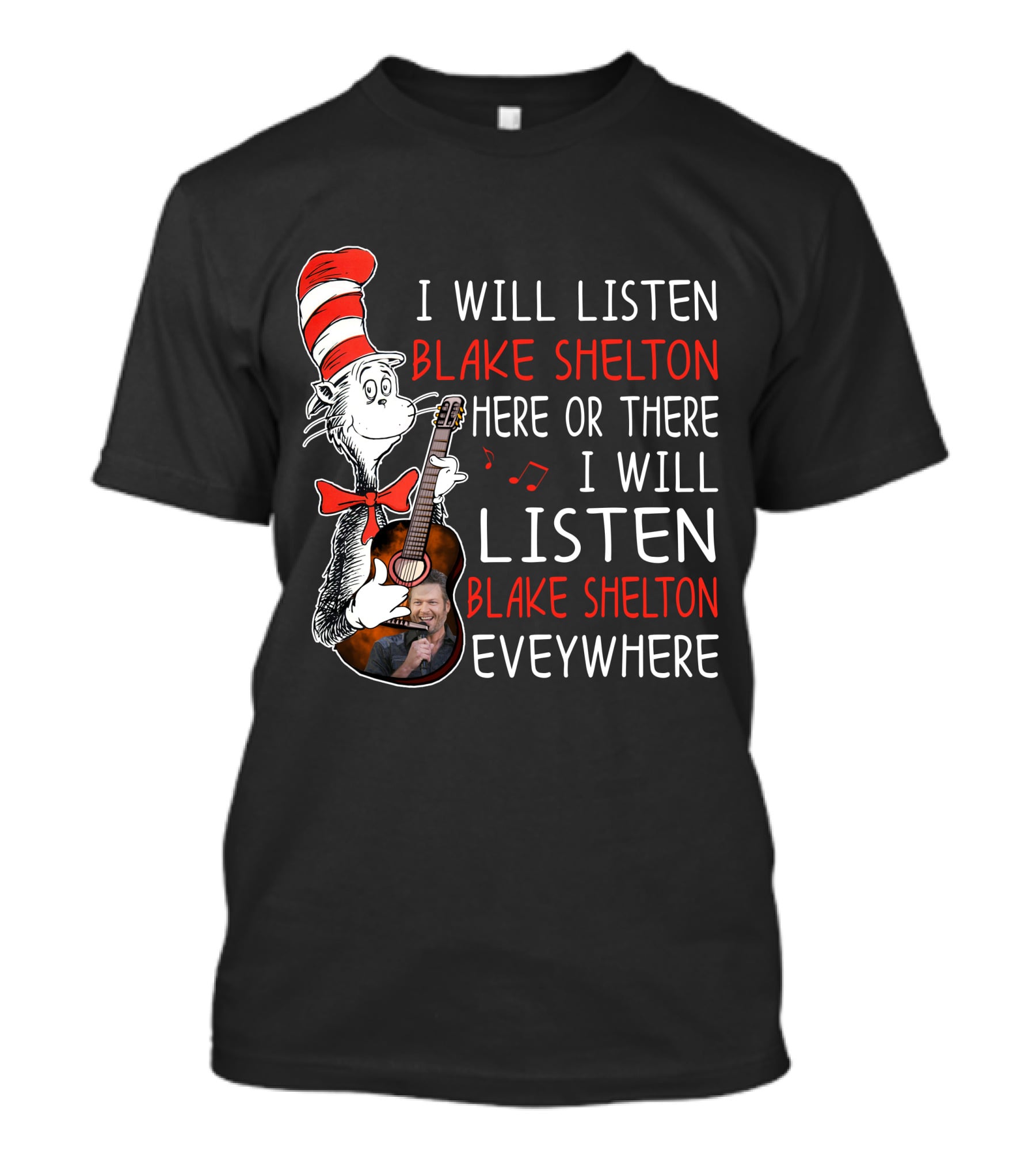 I Will Listen Blake Shelton Here Or There I Will Listen Blake Shelton Everywhere T-Shirt