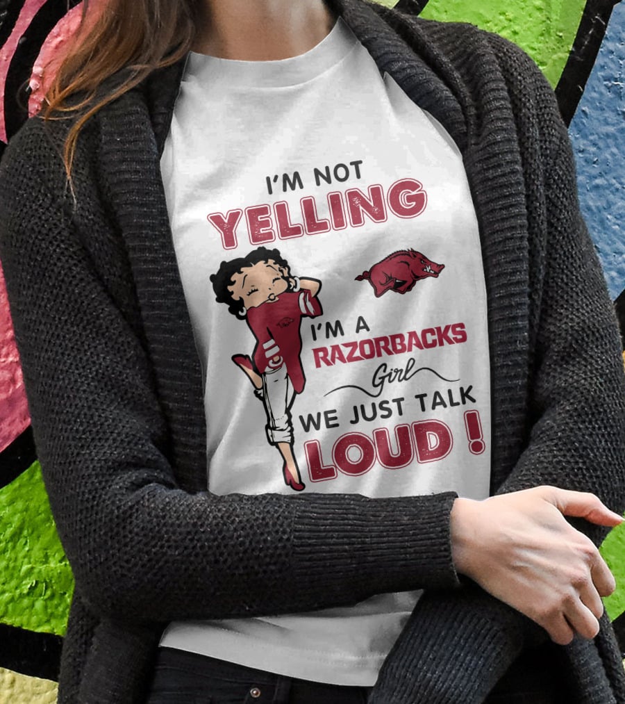 I'm Not Yelling I'm A Razorbacks Girl We Just Talk Loud T-Shirt