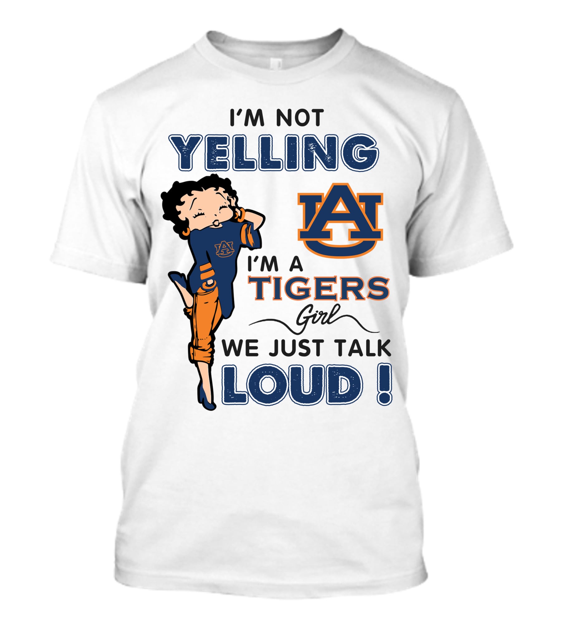 I'm Not Yelling I'm A Tigers Girl We Just Talk Loud Auburn Tigers T-Shirt