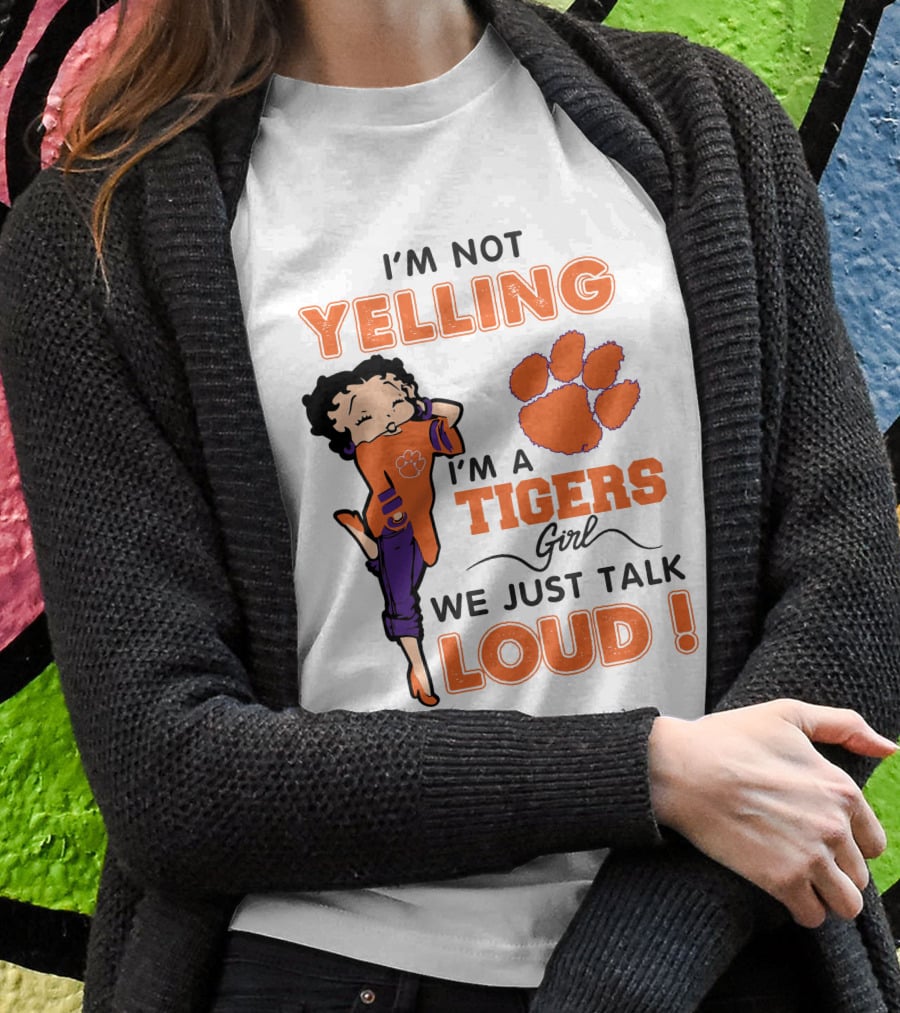 I'm Not Yelling I'm A Tigers Girl We Just Talk Loud Clemson Betty Boop Tigers T-Shirt