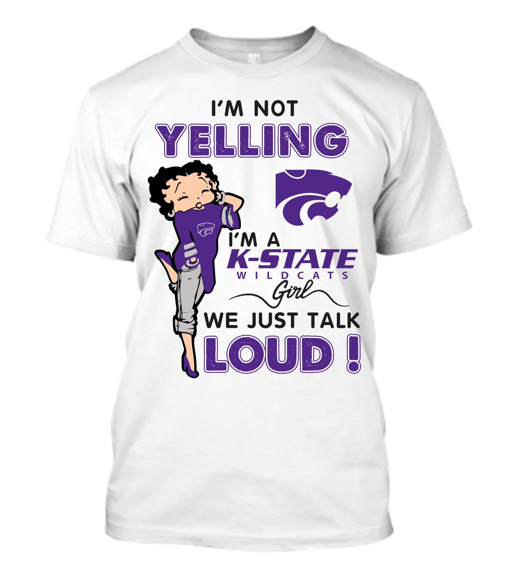 I'm Not Yelling I'm A K-State Wildcats Girl We Just Talk Loud T-Shirt