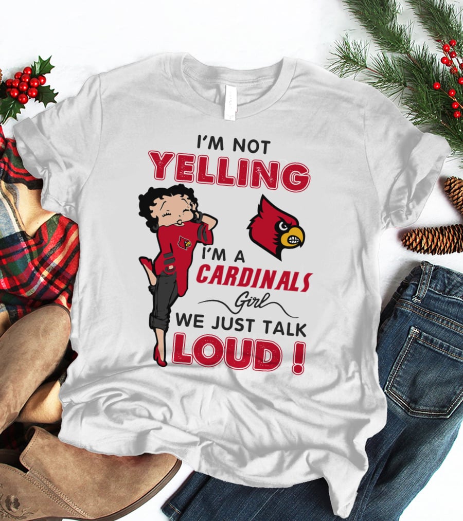 I'm Not Yelling I'm A Cardinals Girl We Just Talk Loud T-Shirt