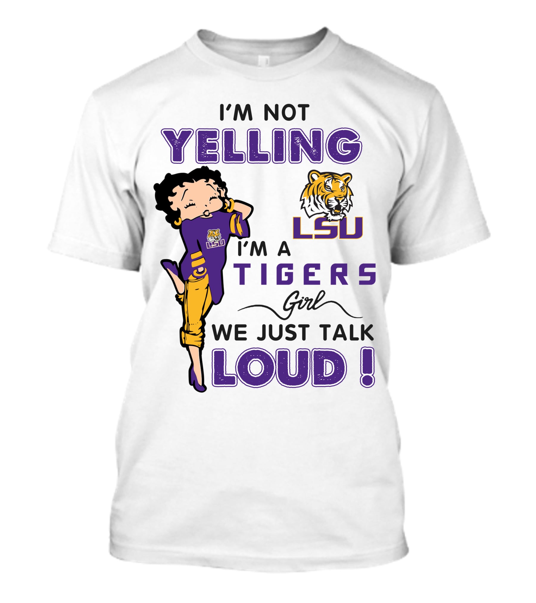 I'm Not Yelling I'm A Lsu Tigers Girl We Just Talk Loud T-Shirt