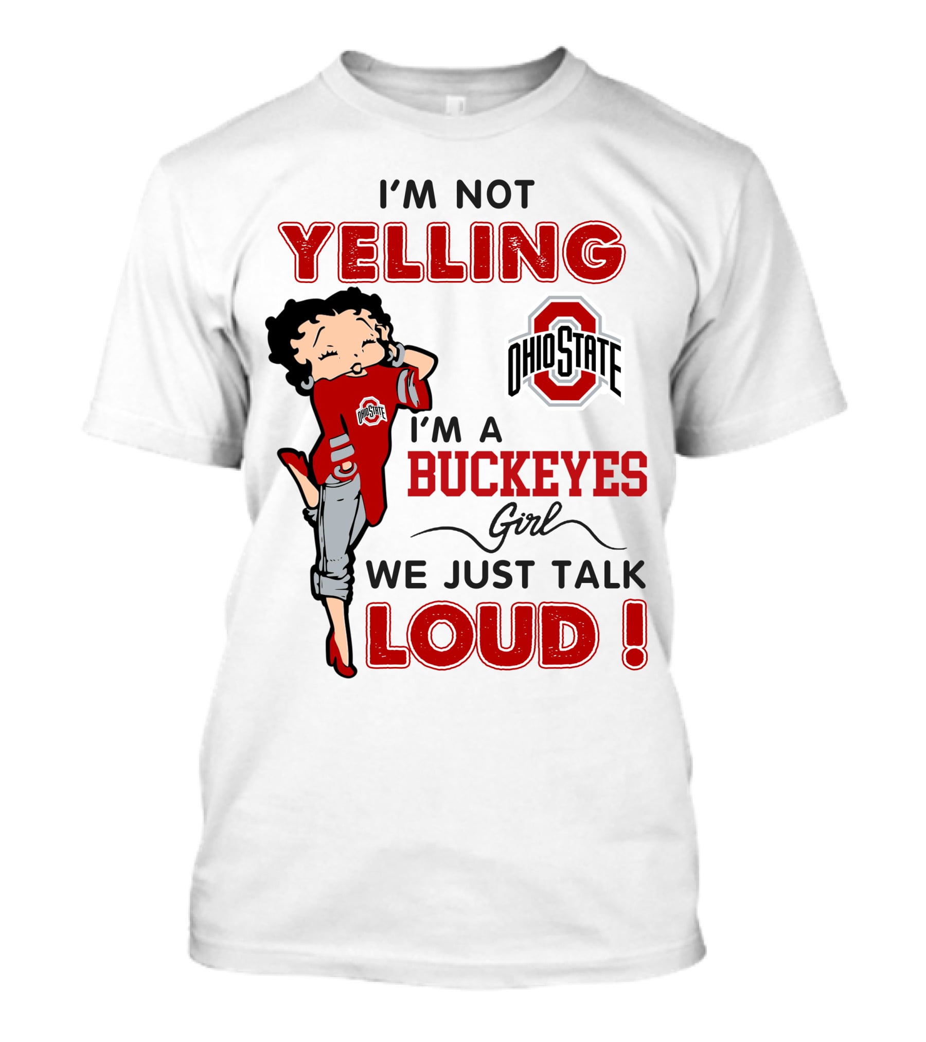 I'm Not Yelling I'm A Buckeyes Girl We Just Talk Loud Ohio State Betty Boop T-Shirt