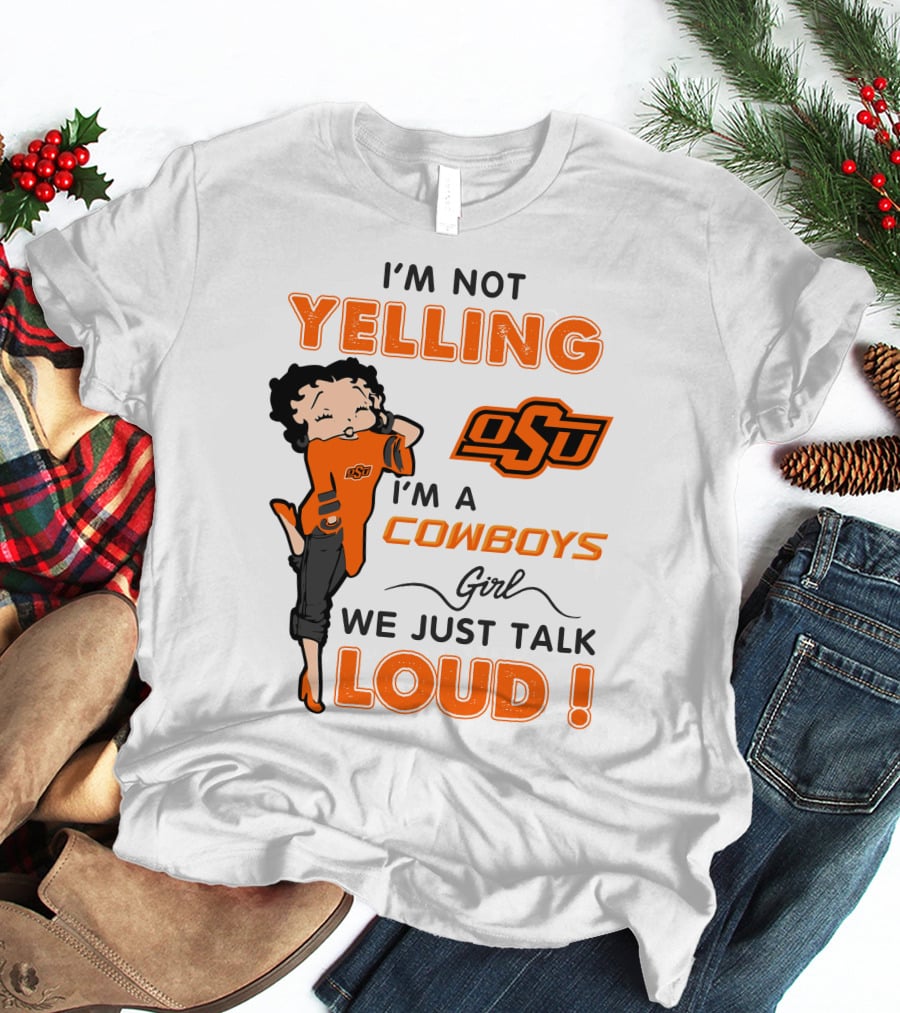I'm Not Yelling I'm A Cowboys Girl We Just Talk Loud Osu T-Shirt