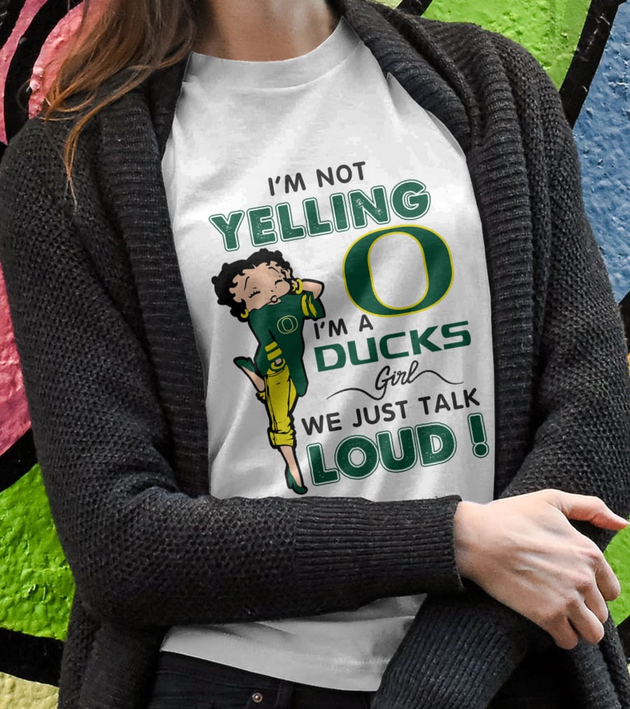 I'm Not Yelling I'm A Ducks Girl We Just Talk Loud T-Shirt